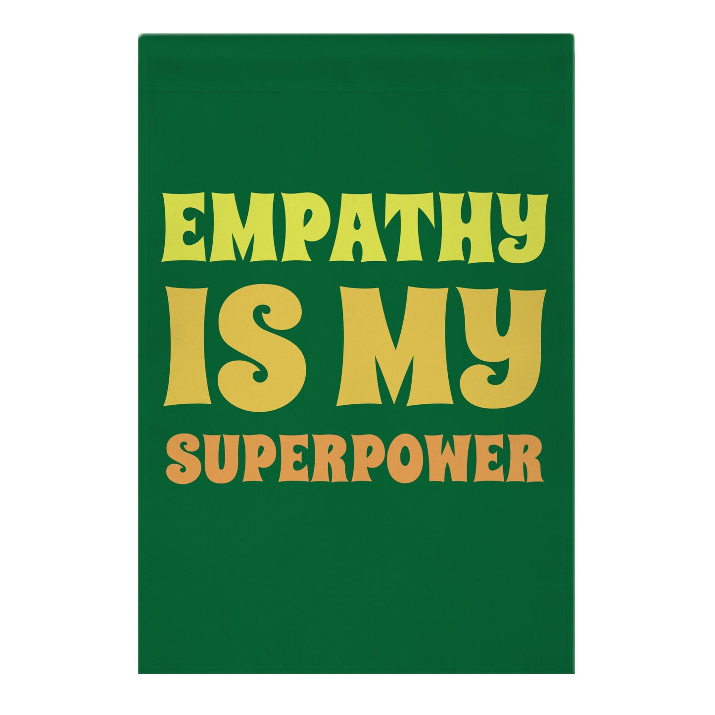Empathy Is My Superpower Garden Flag