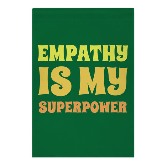 Empathy Is My Superpower Garden Flag