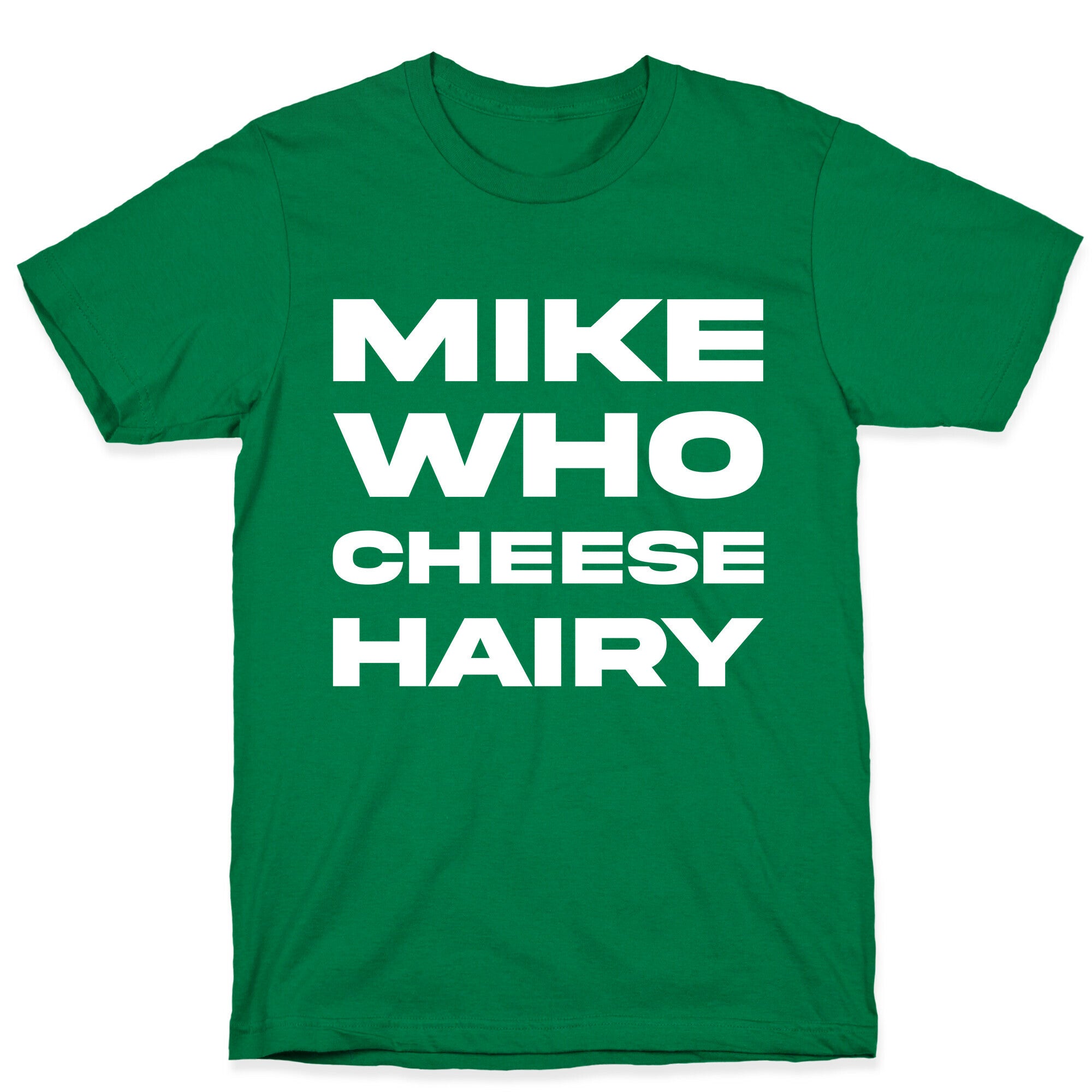 Mike Who Cheese Hairy T-Shirt