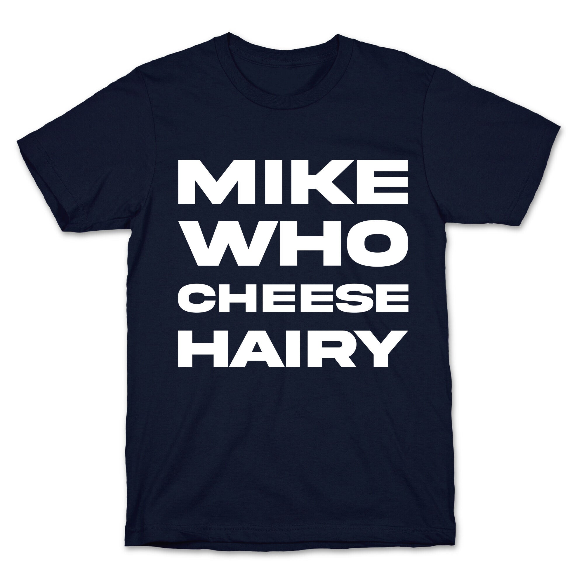 Mike Who Cheese Hairy T-Shirt