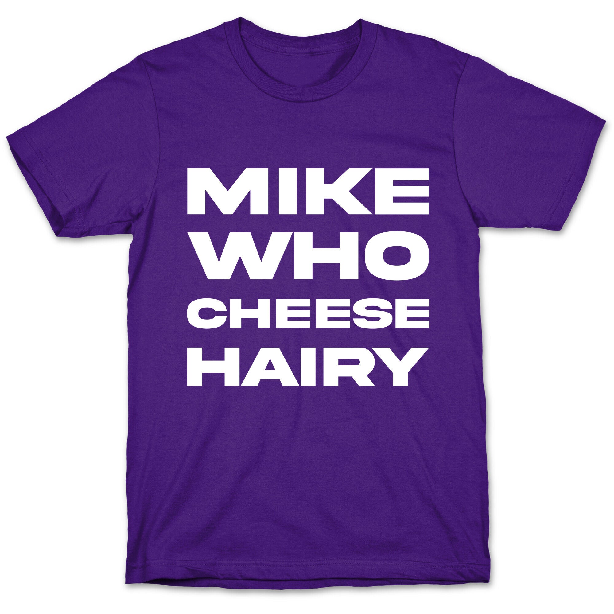 Mike Who Cheese Hairy T-Shirt
