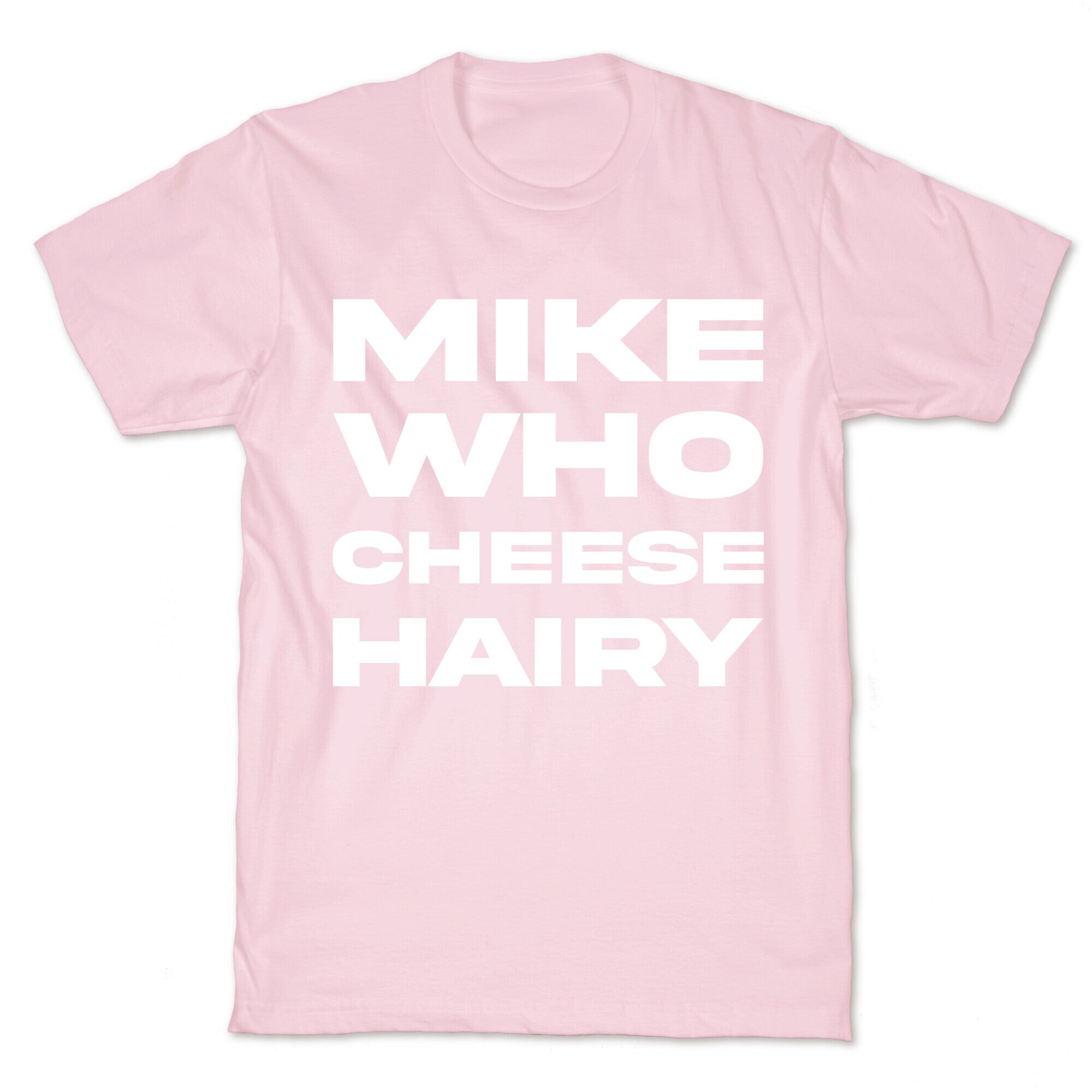 Mike Who Cheese Hairy T-Shirt