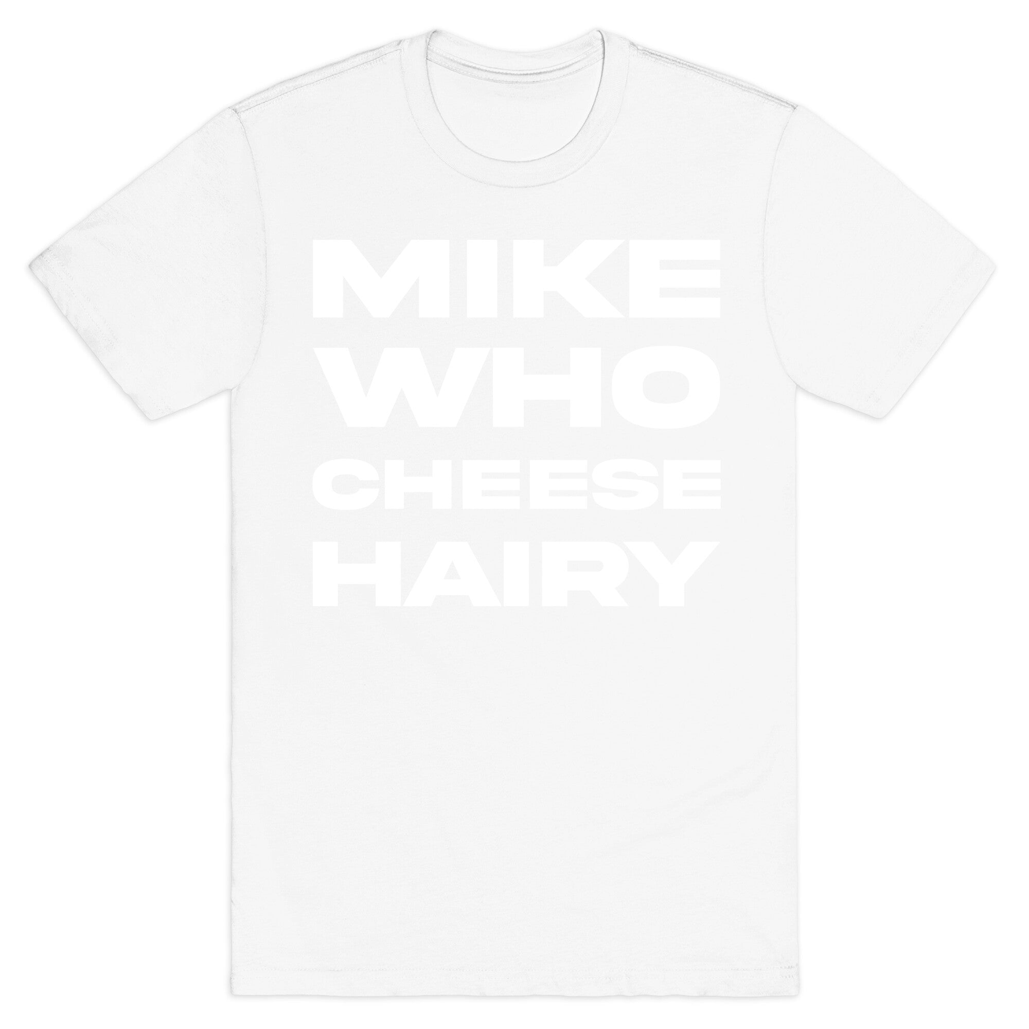 Mike Who Cheese Hairy T-Shirt