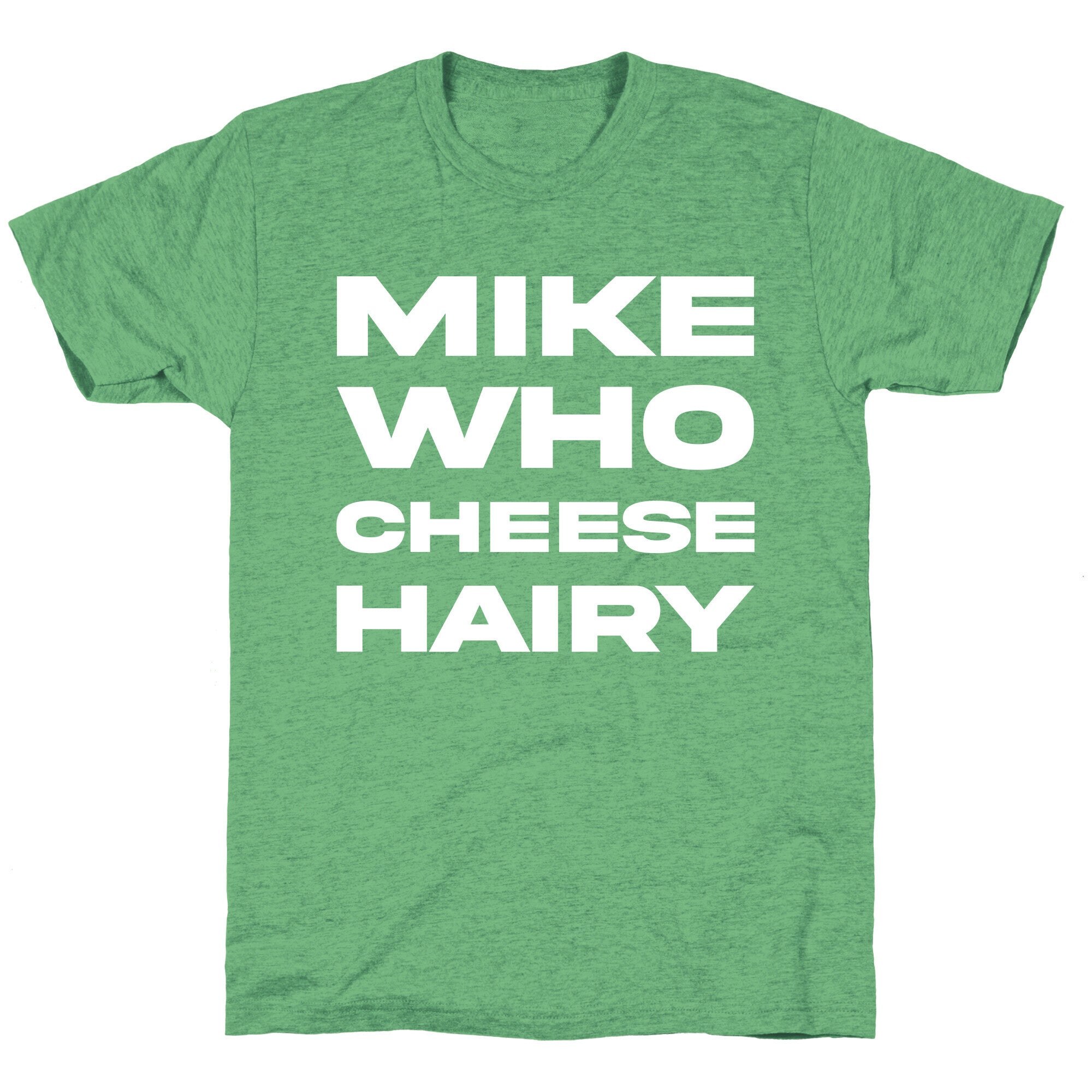 Mike Who Cheese Hairy Unisex Triblend Tee