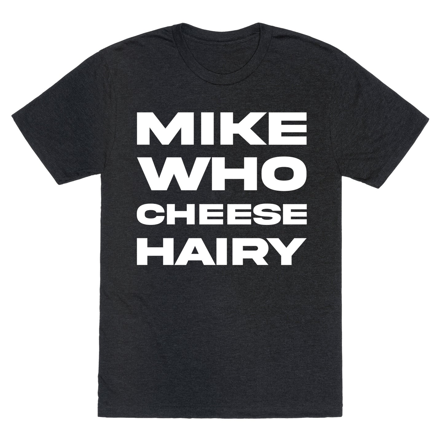 Mike Who Cheese Hairy Unisex Triblend Tee