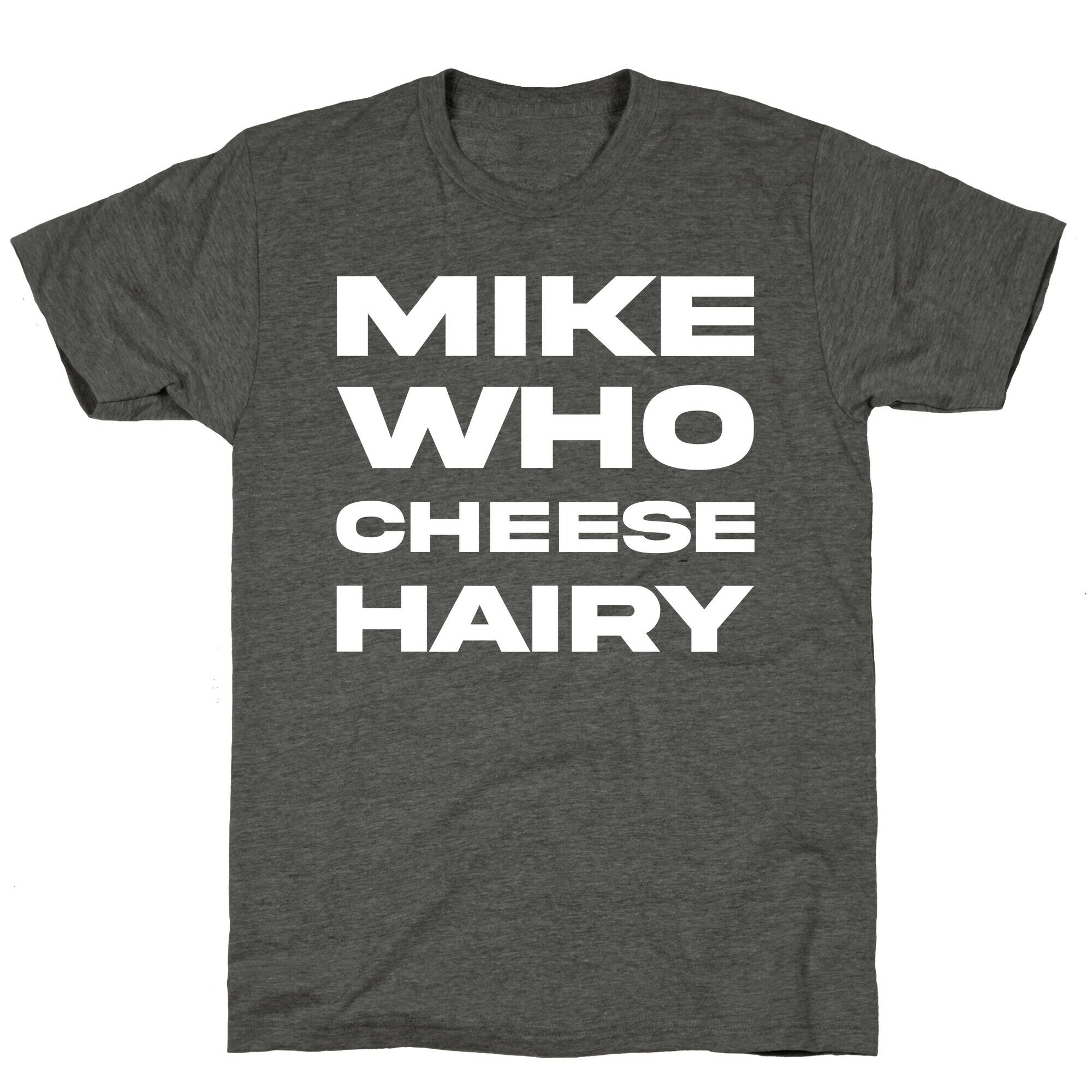 Mike Who Cheese Hairy Unisex Triblend Tee