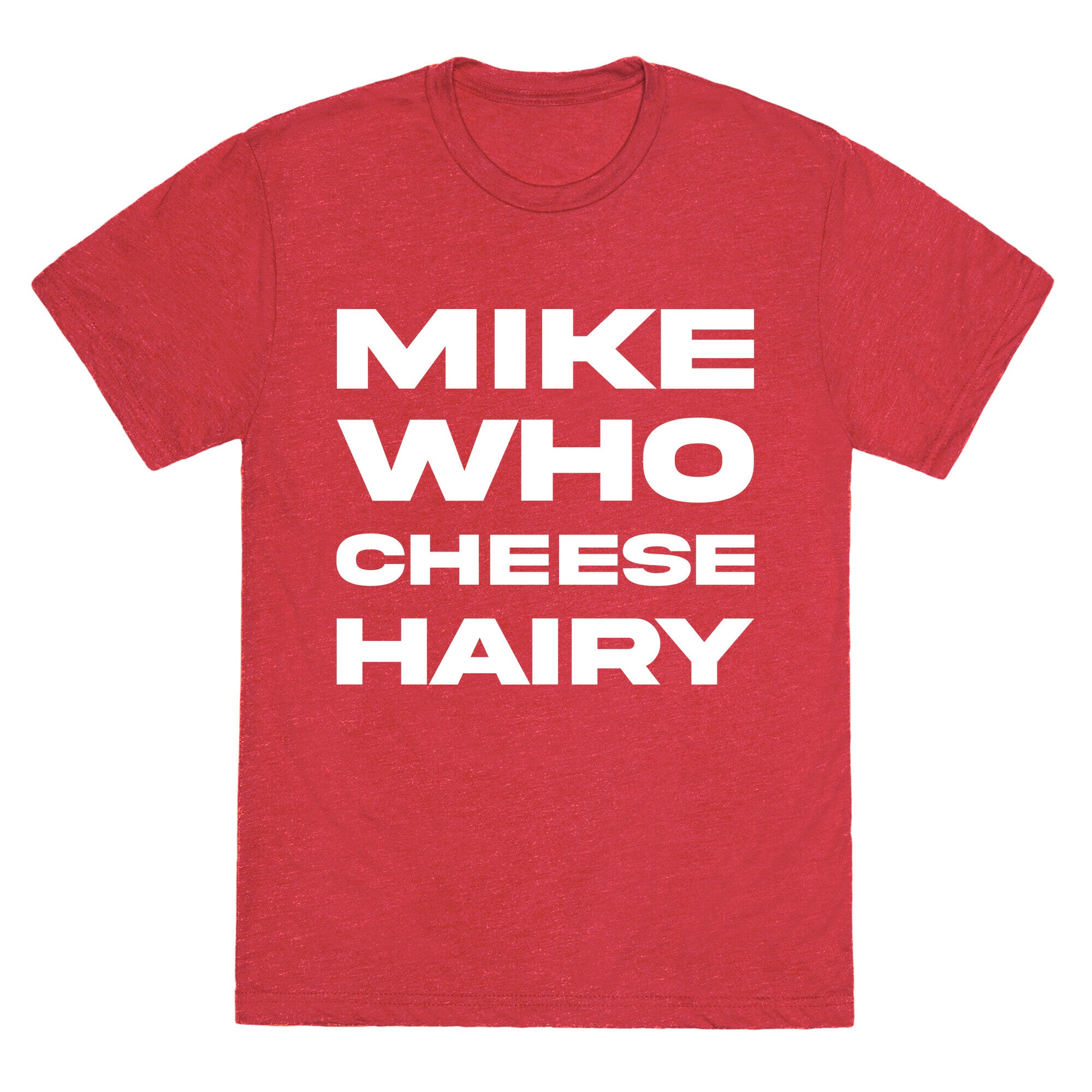 Mike Who Cheese Hairy Unisex Triblend Tee