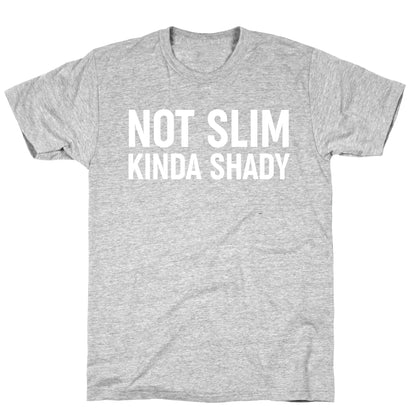 Not Slim Kinda Shady  T-Shirt
