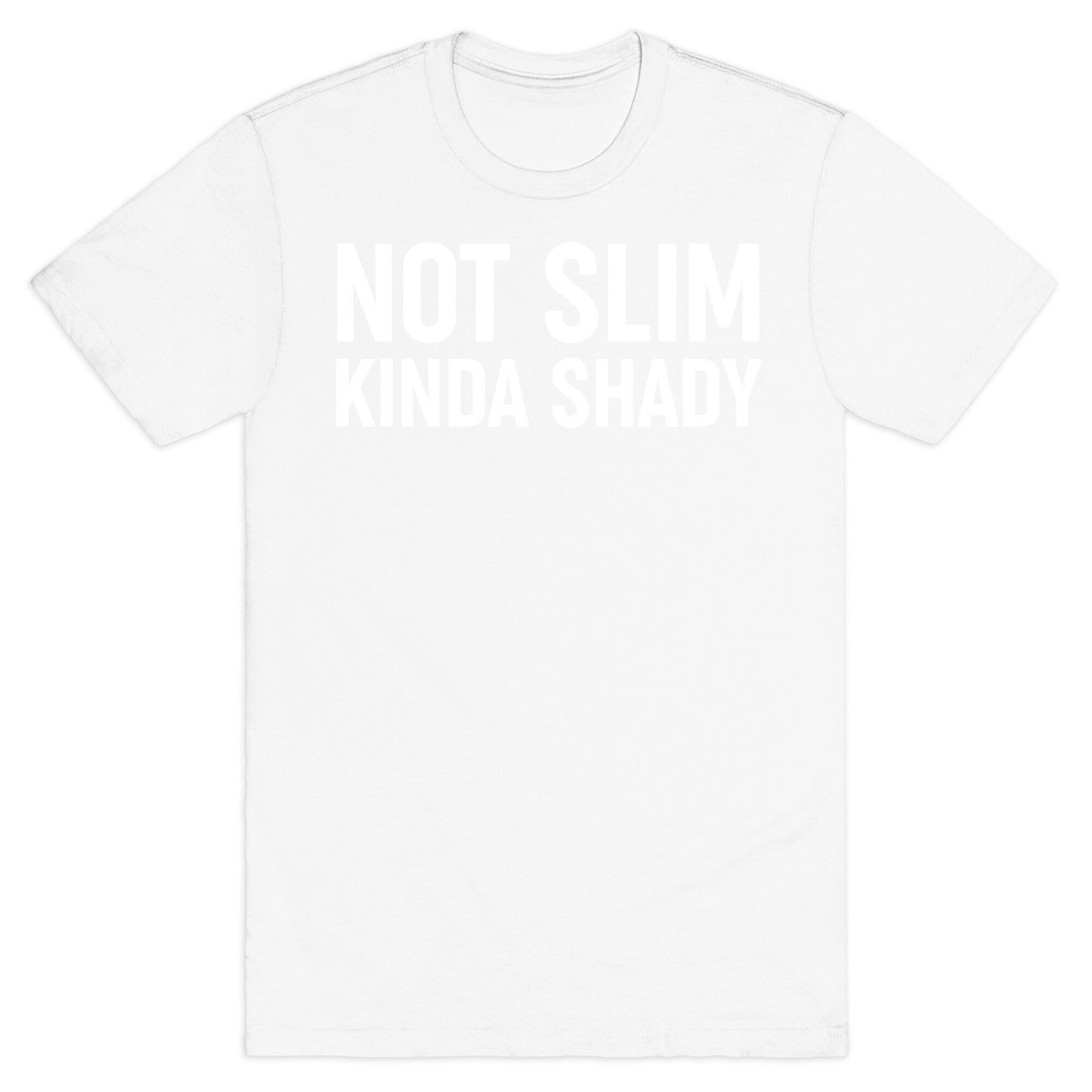 Not Slim Kinda Shady  T-Shirt