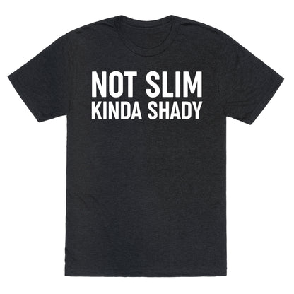 Not Slim Kinda Shady  Unisex Triblend Tee