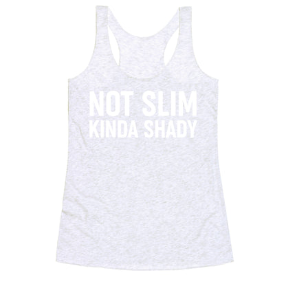 Not Slim Kinda Shady  Racerback Tank