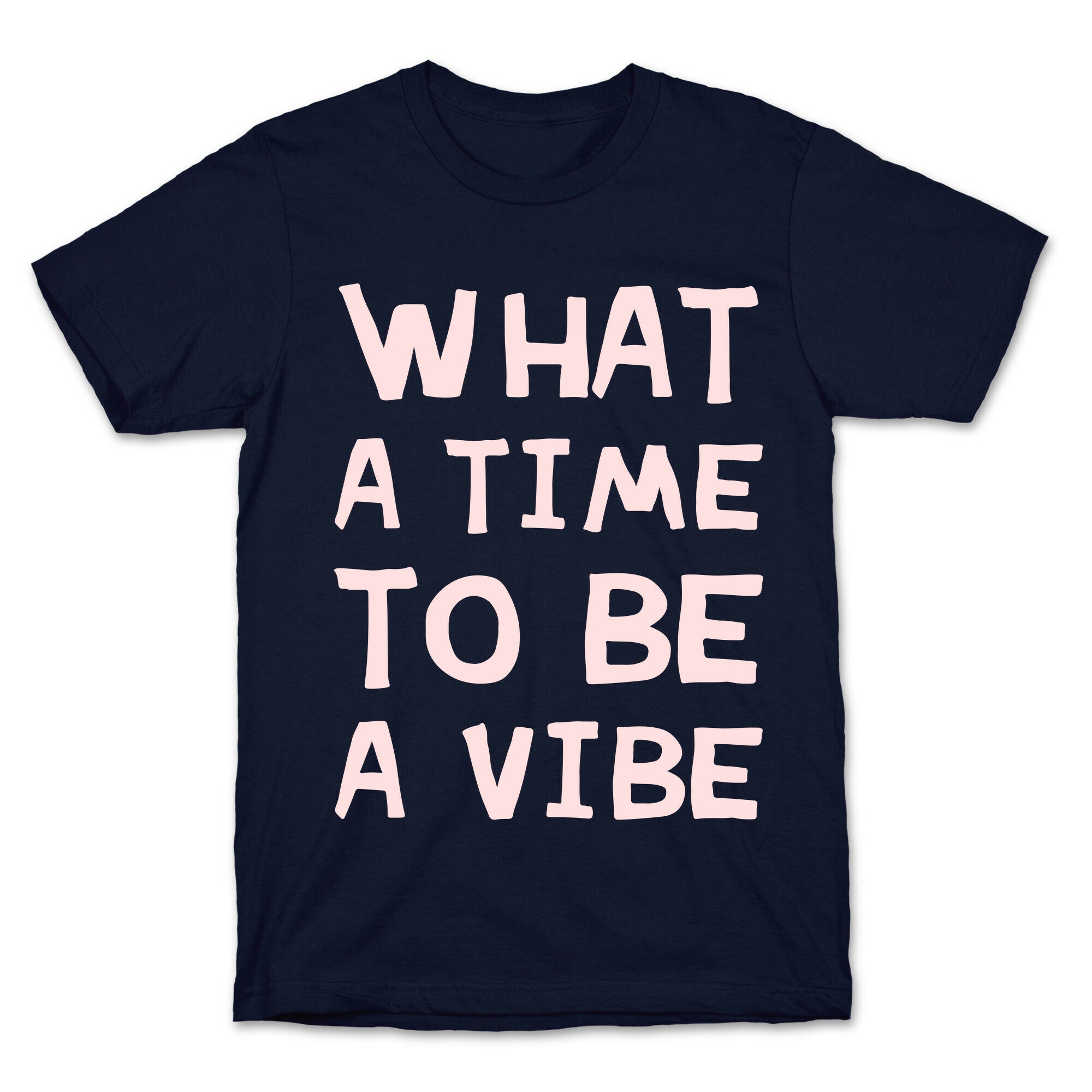 What A Time To Be A Vibe T-Shirt