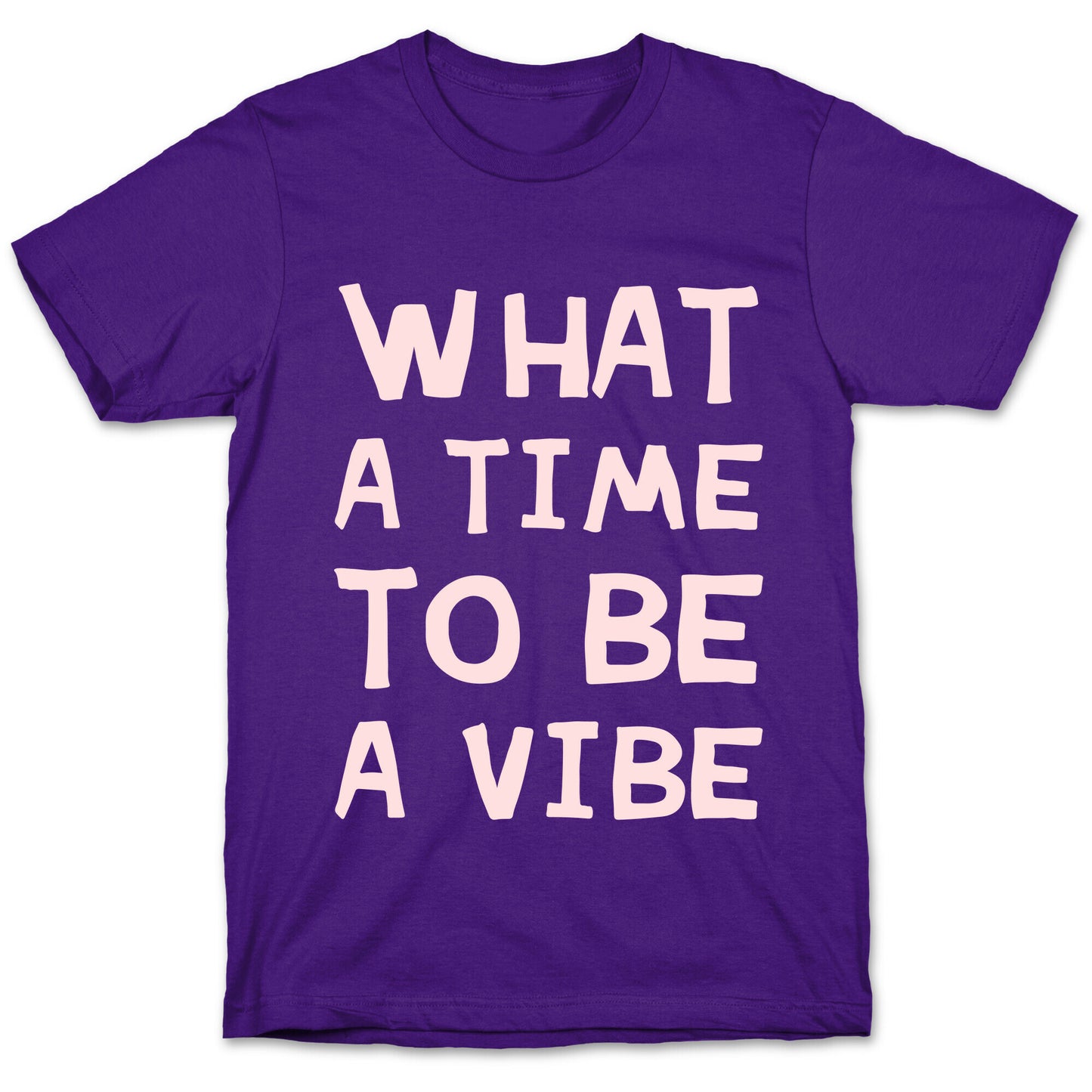 What A Time To Be A Vibe T-Shirt