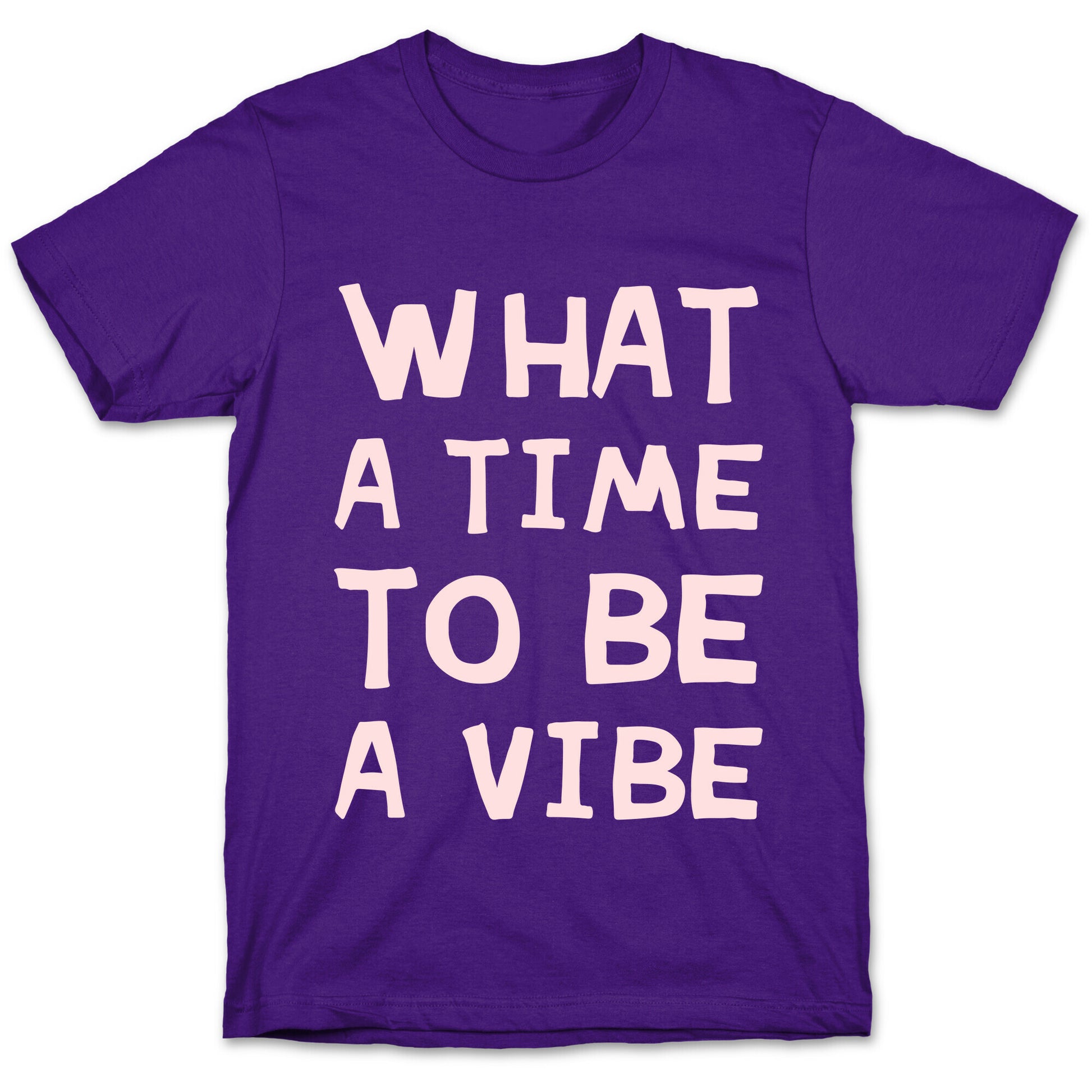 What A Time To Be A Vibe T-Shirt