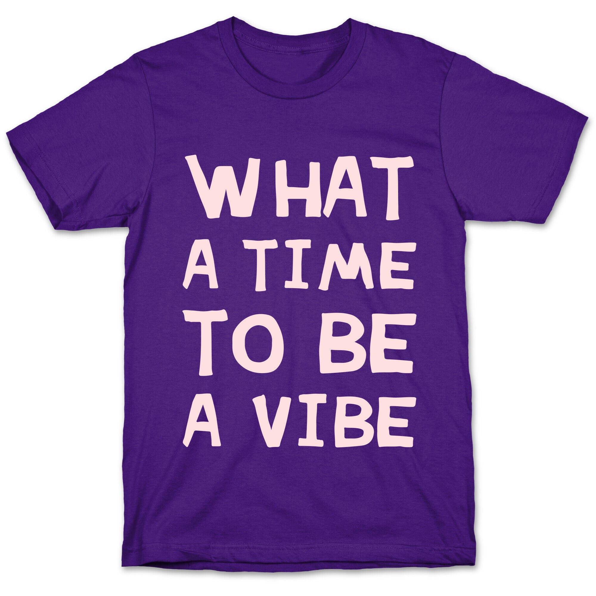 What A Time To Be A Vibe T-Shirt