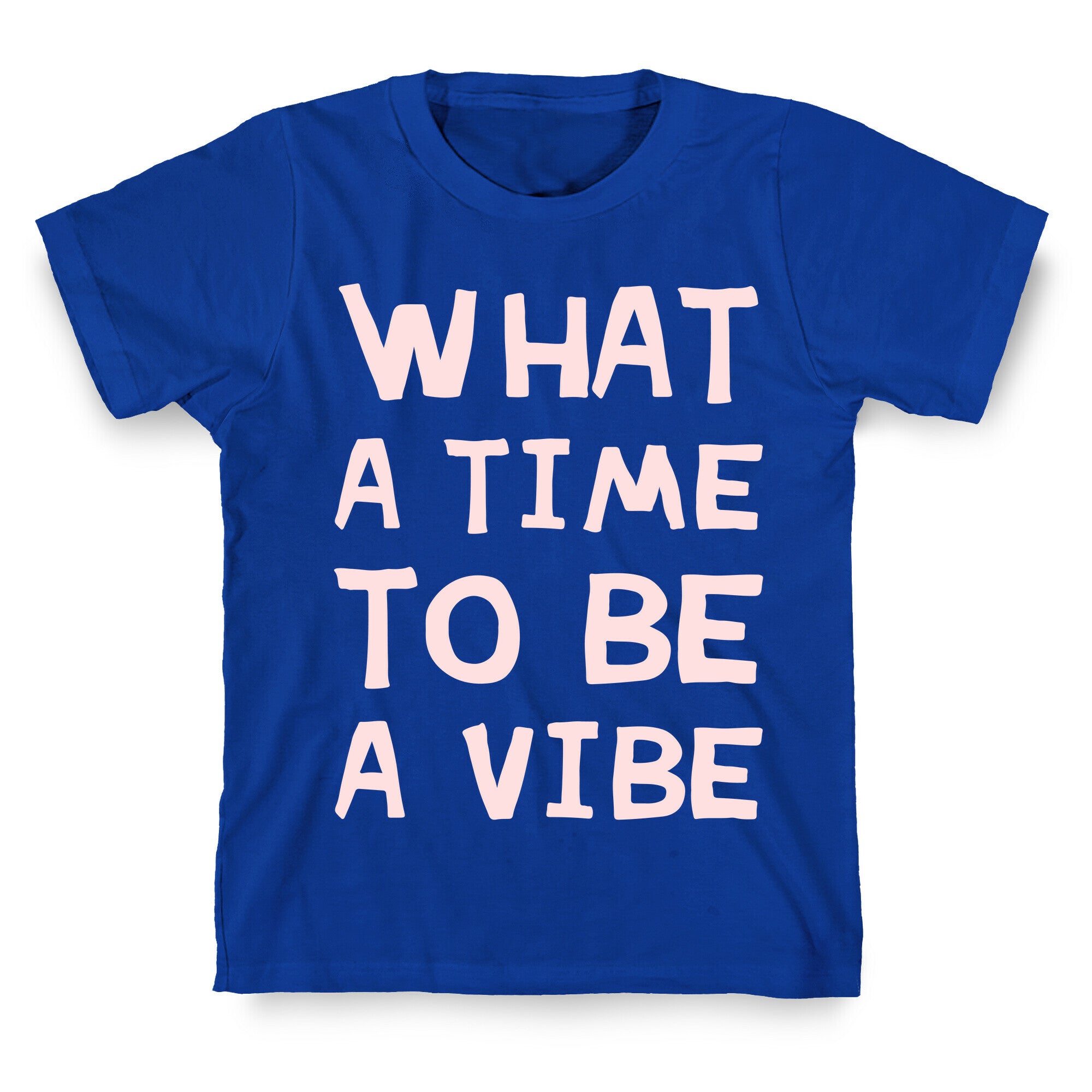 What A Time To Be A Vibe T-Shirt