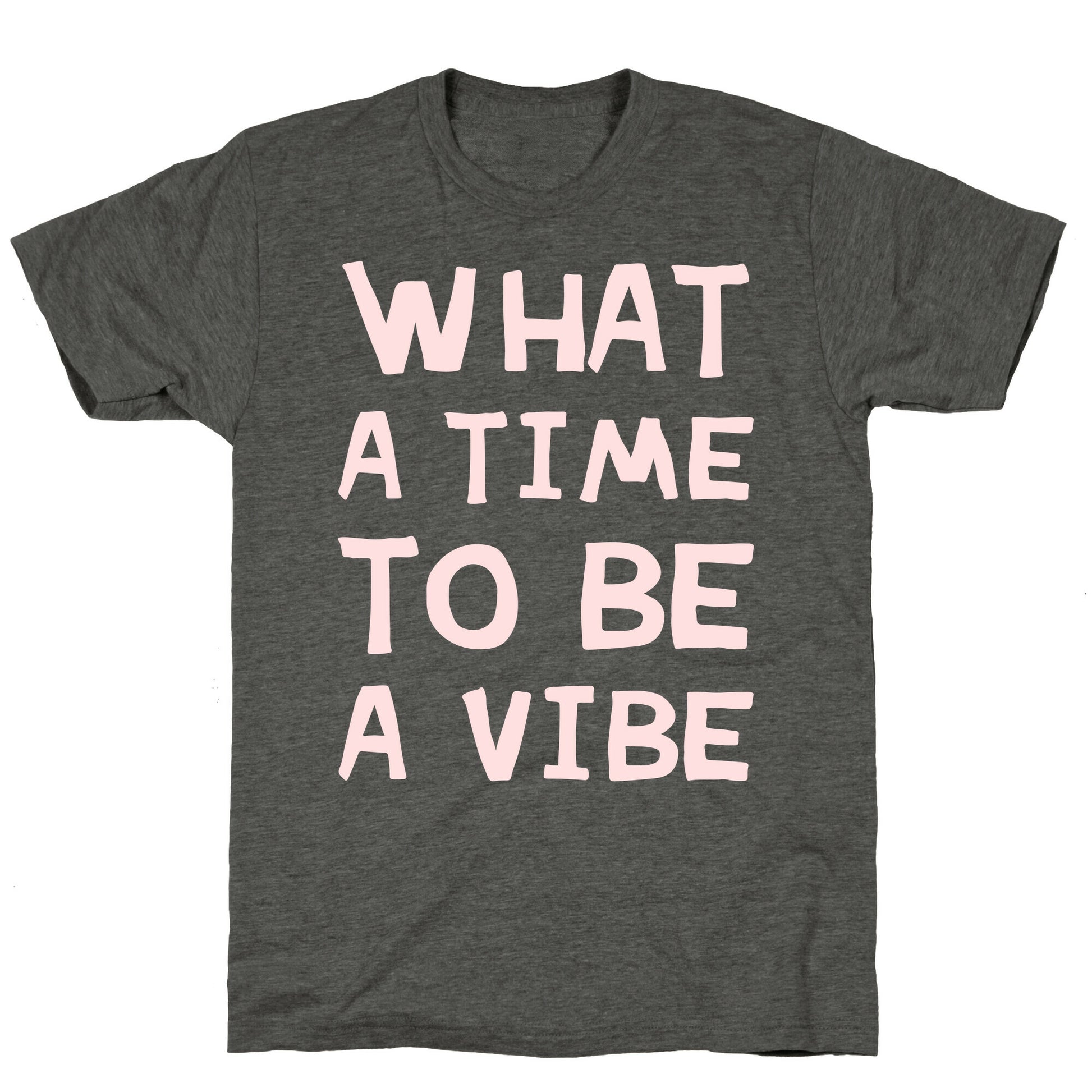 What A Time To Be A Vibe Unisex Triblend Tee