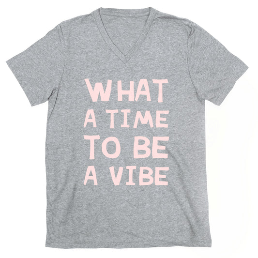 What A Time To Be A Vibe V-Neck