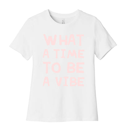What A Time To Be A Vibe Women's Cotton Tee