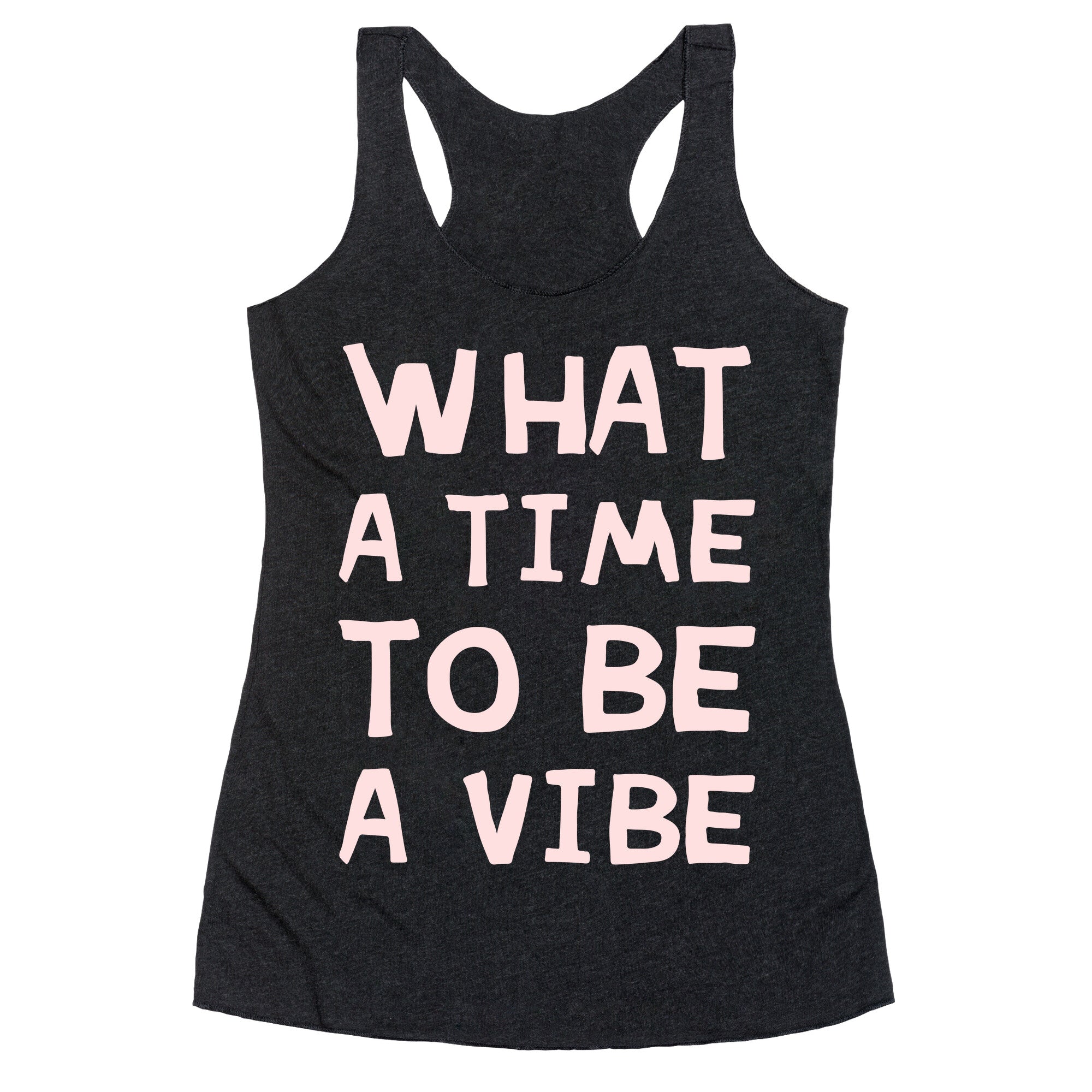 What A Time To Be A Vibe Racerback Tank