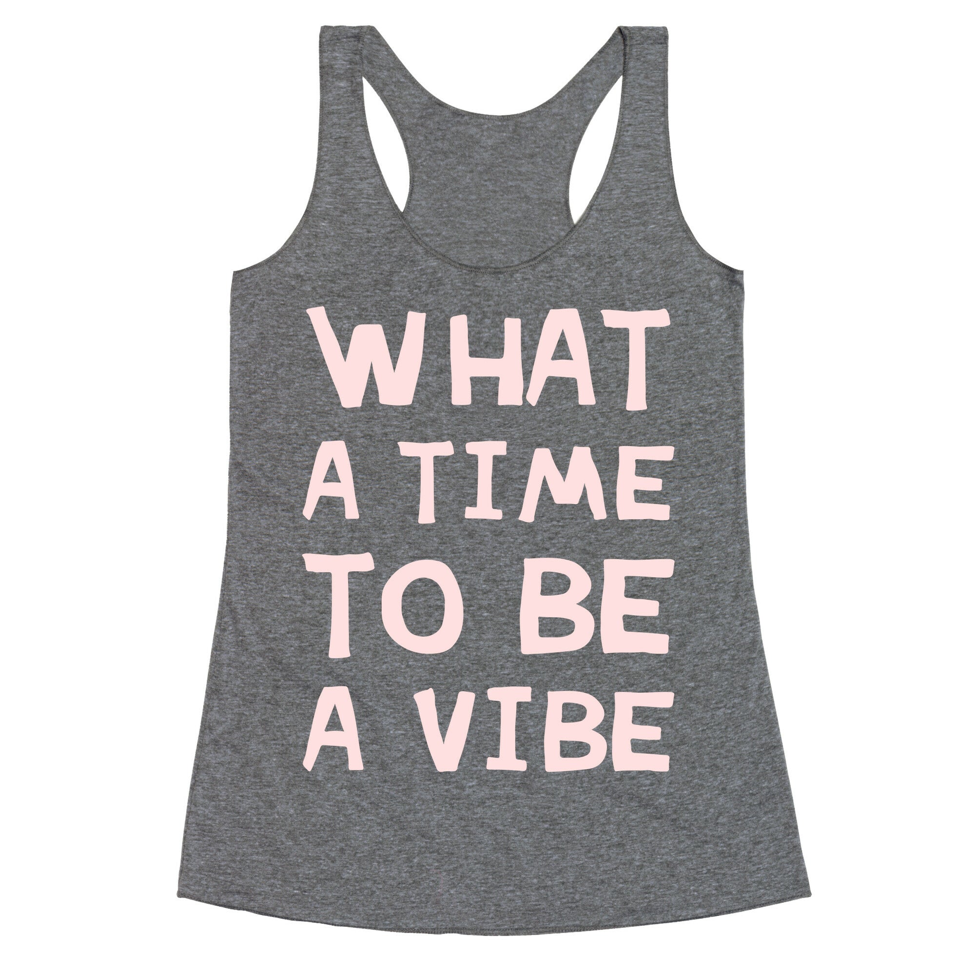 What A Time To Be A Vibe Racerback Tank