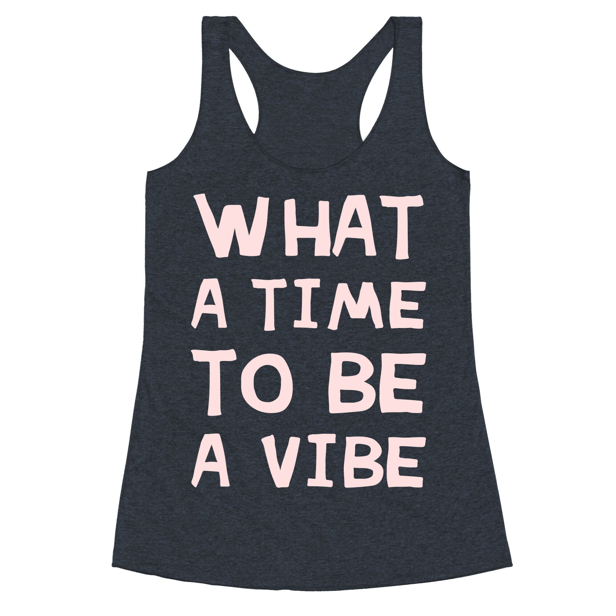 What A Time To Be A Vibe Racerback Tank