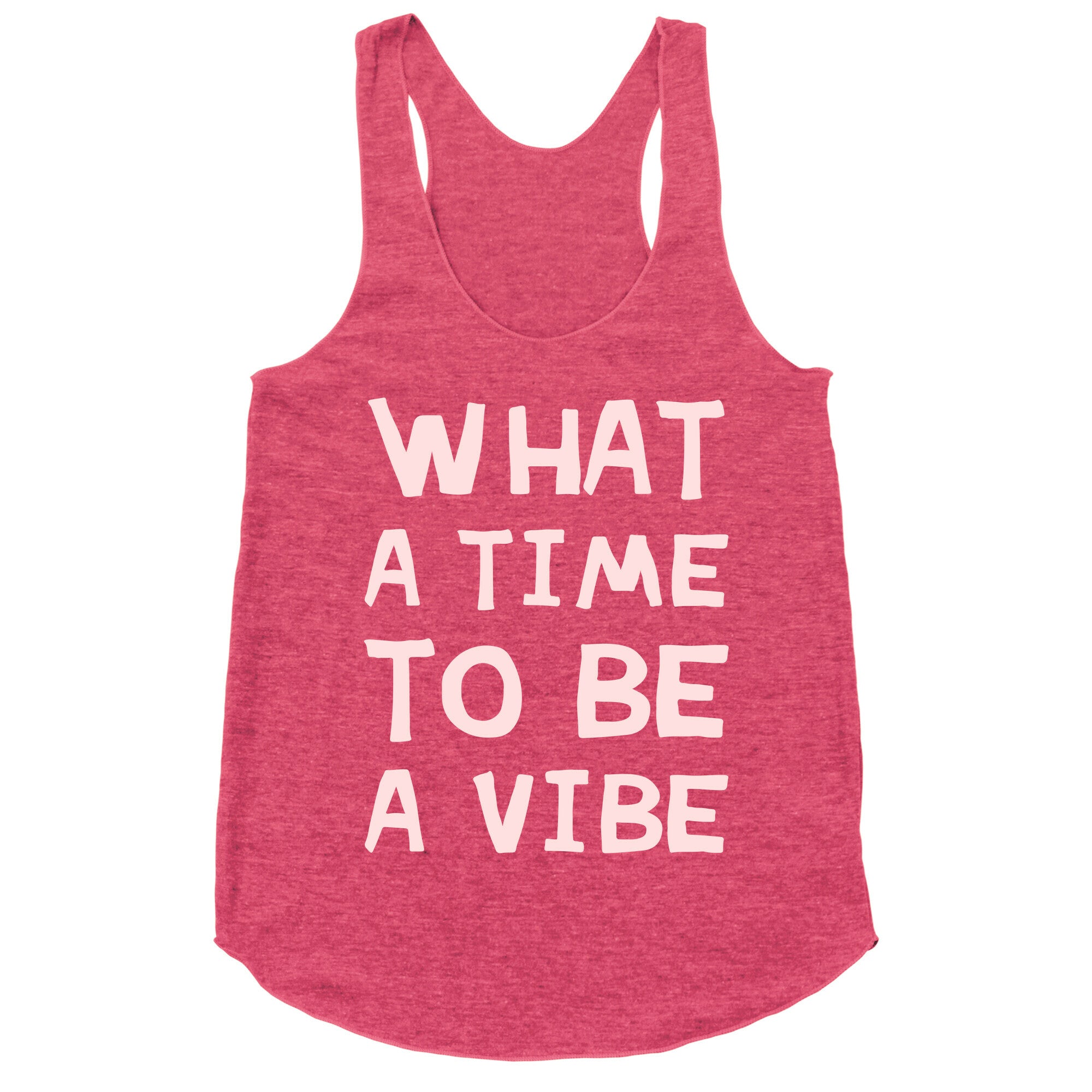 What A Time To Be A Vibe Racerback Tank