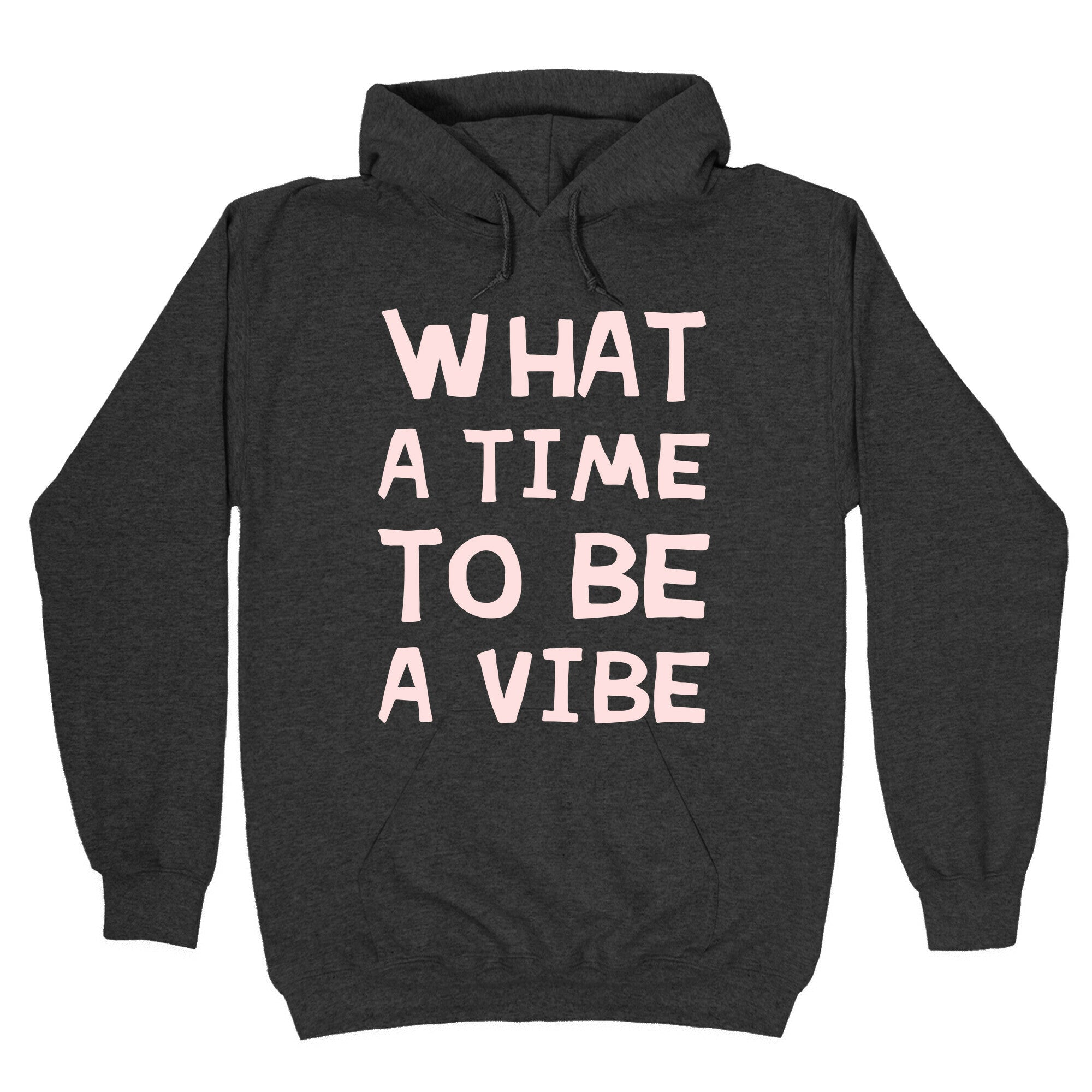 What A Time To Be A Vibe Hoodie