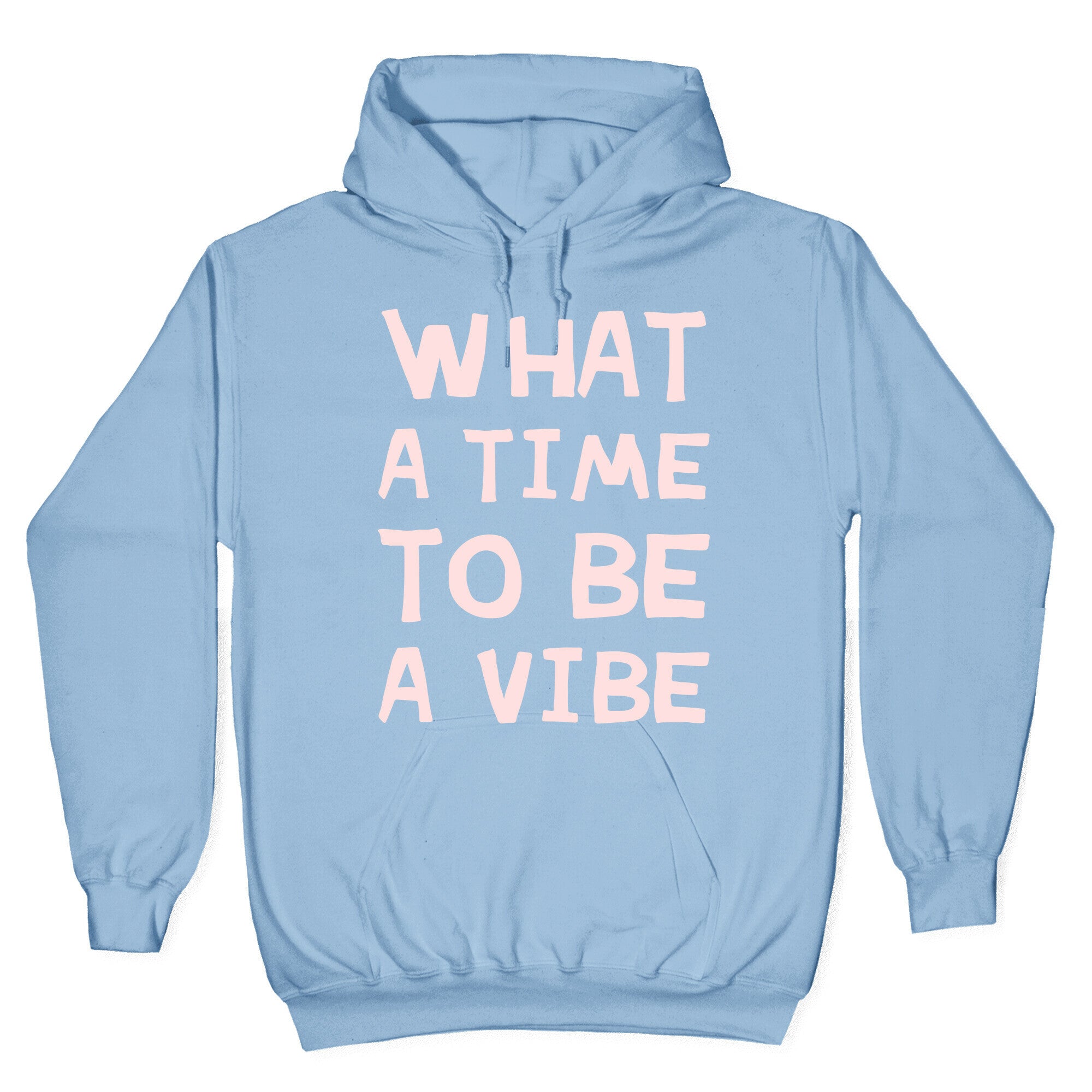 What A Time To Be A Vibe Hoodie