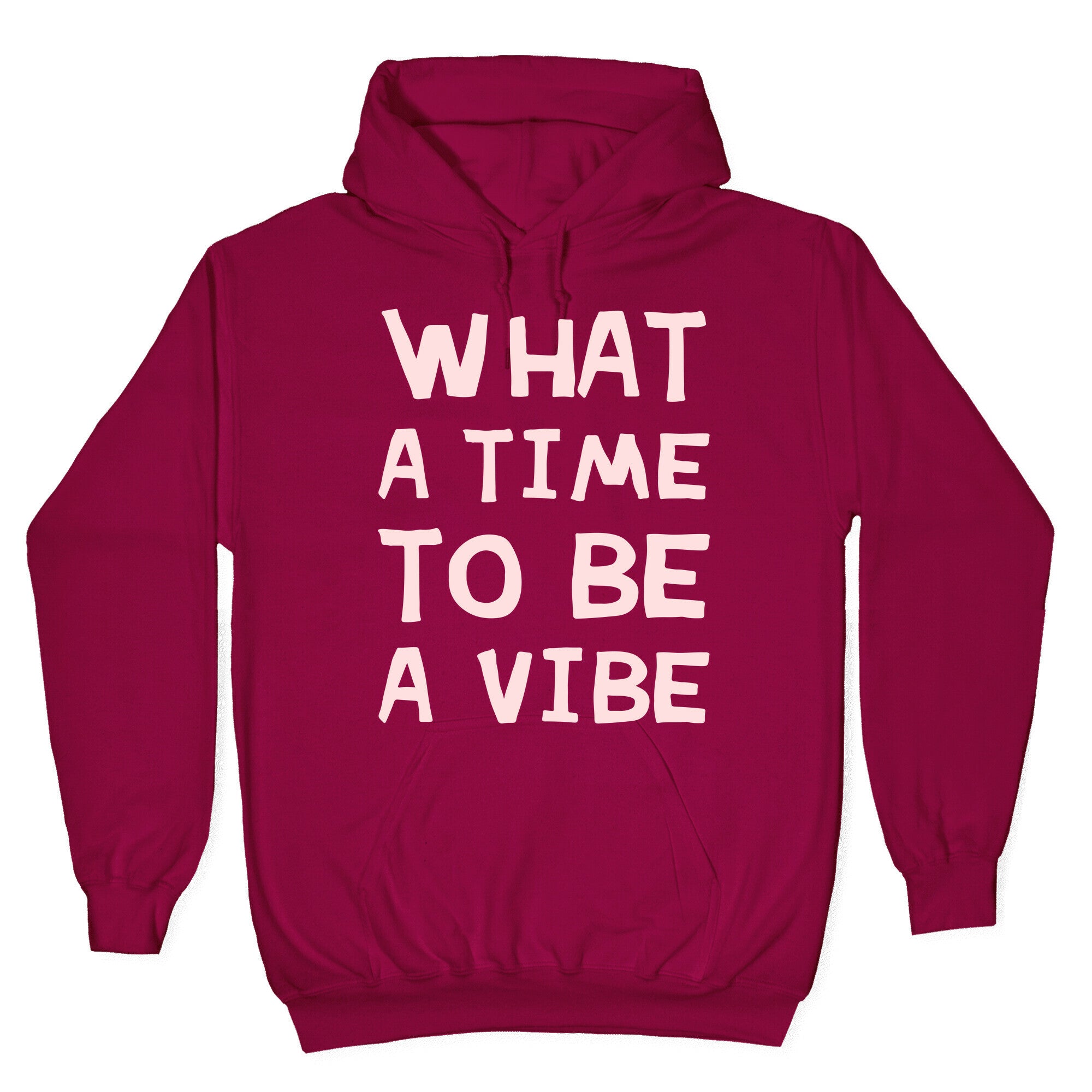 What A Time To Be A Vibe Hoodie