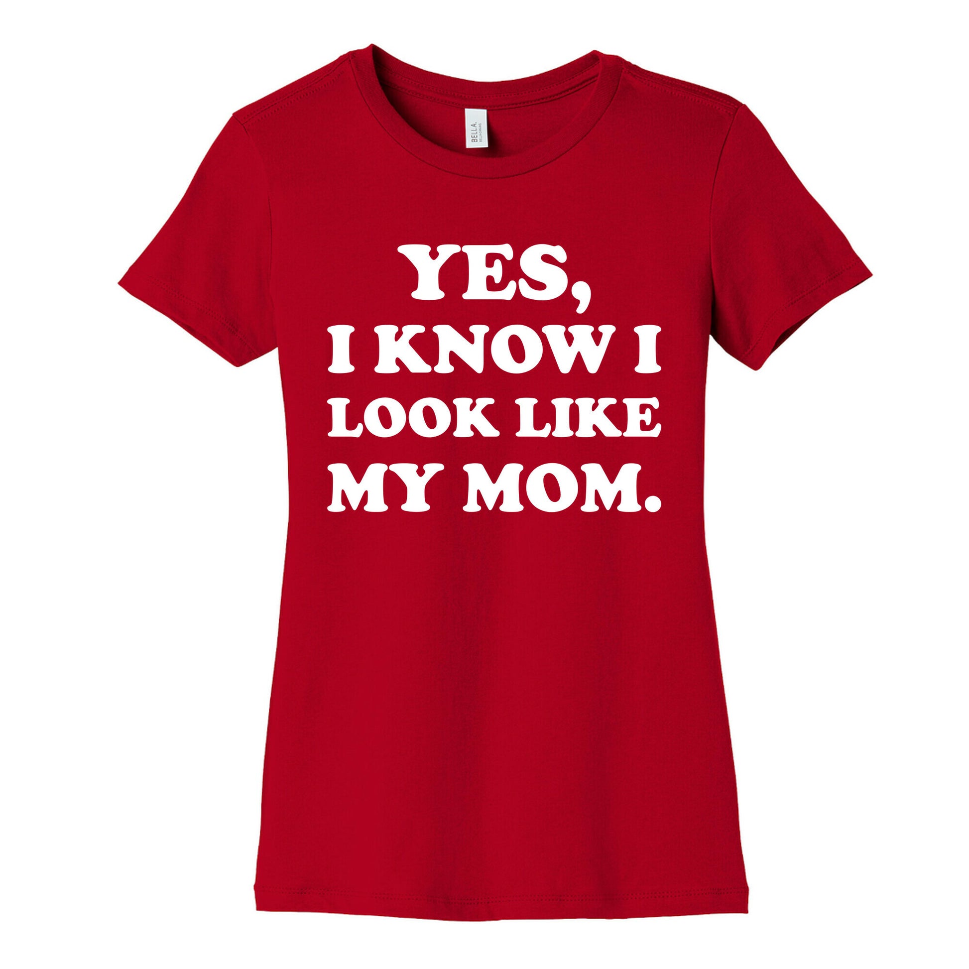 Yes, I Know I Look Like My Mom. Women's Cotton Tee