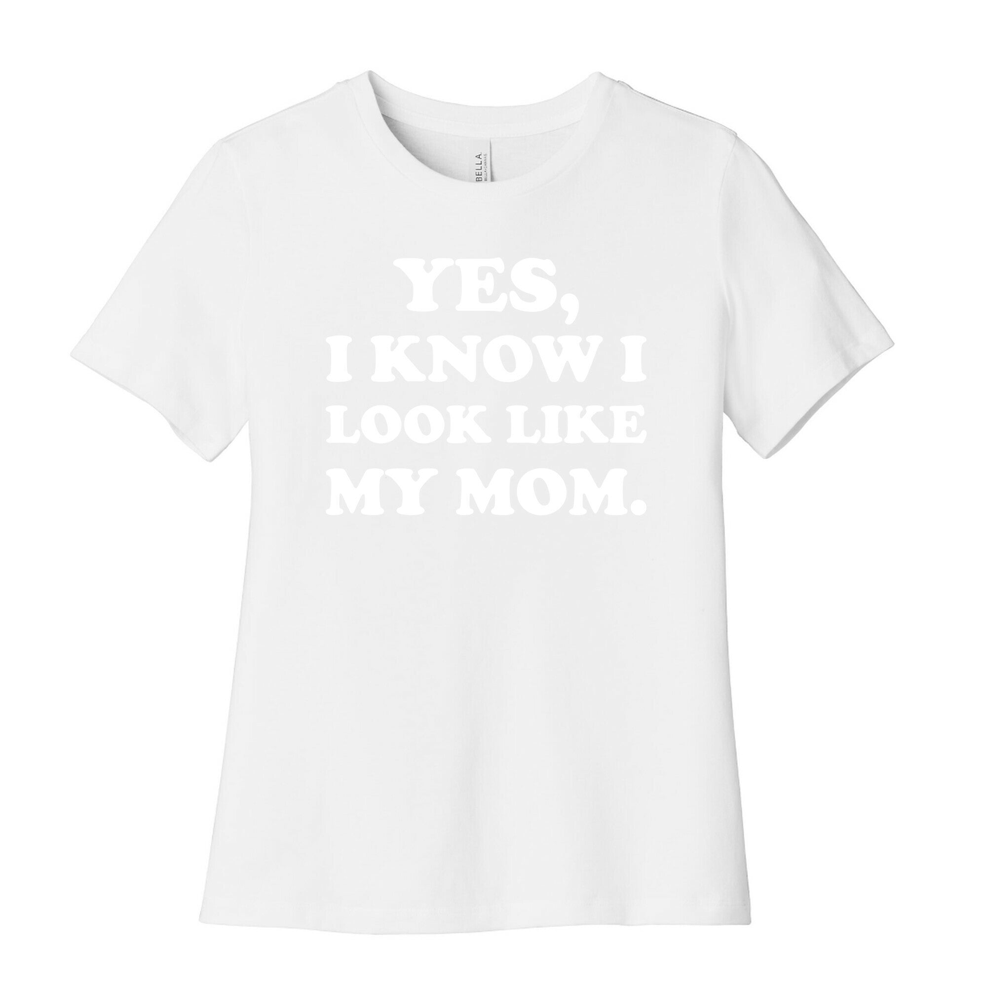 Yes, I Know I Look Like My Mom. Women's Cotton Tee