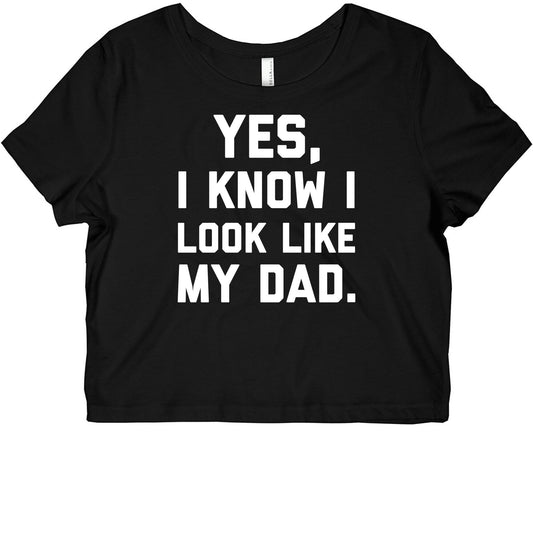 Yes, I Know I Look Like My Dad. Graphic Baby Tee