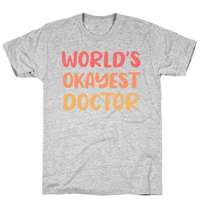 World's Okayest Doctor  T-Shirt