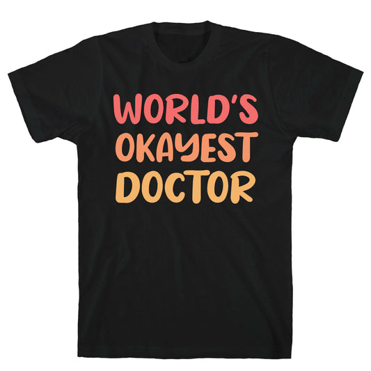 World's Okayest Doctor  T-Shirt