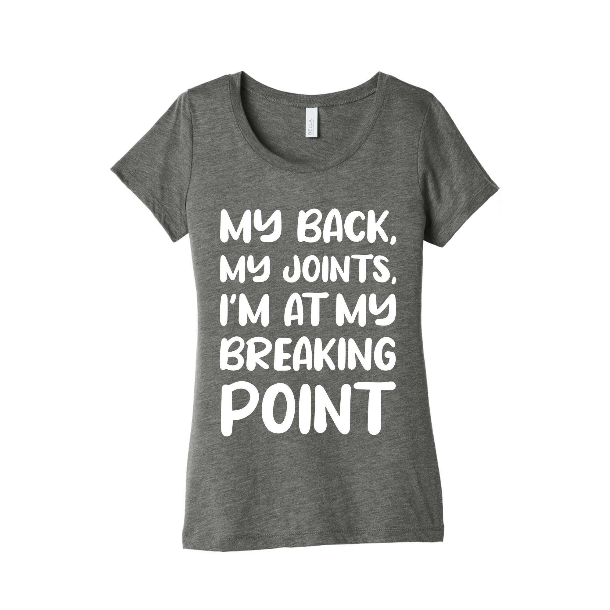 My Back, My Joints, I'm At My Breaking Point Women's Triblend Tee