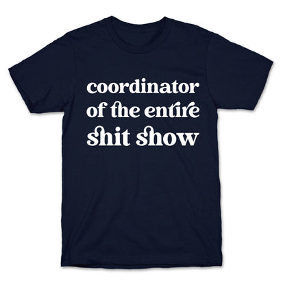 Coordinator Of The Entire Shit Show T-Shirt
