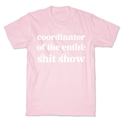 Coordinator Of The Entire Shit Show T-Shirt