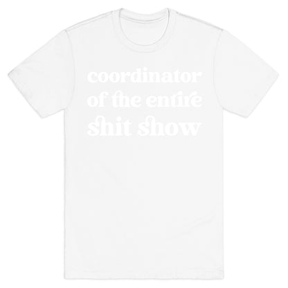 Coordinator Of The Entire Shit Show T-Shirt