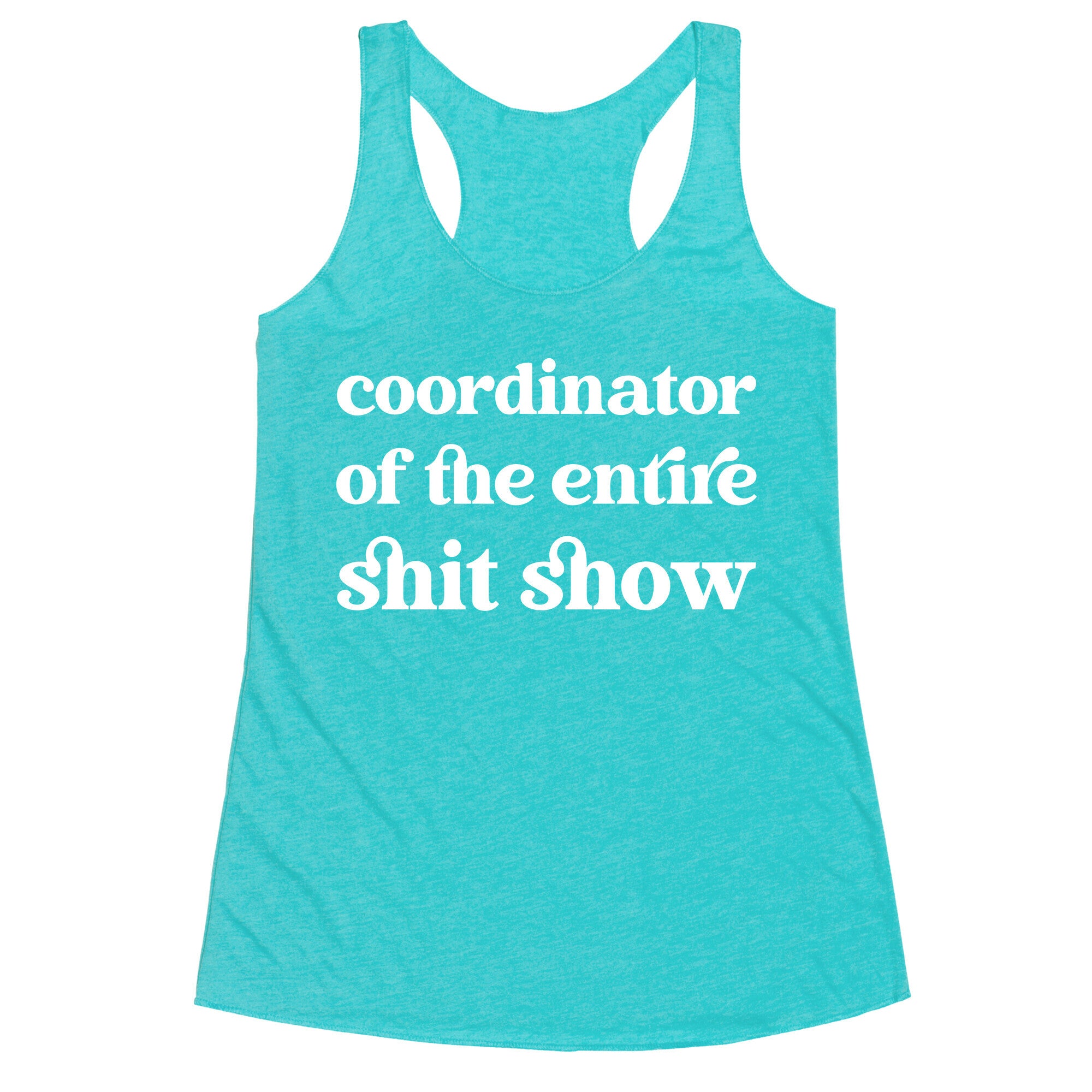 Coordinator Of The Entire Shit Show Racerback Tank