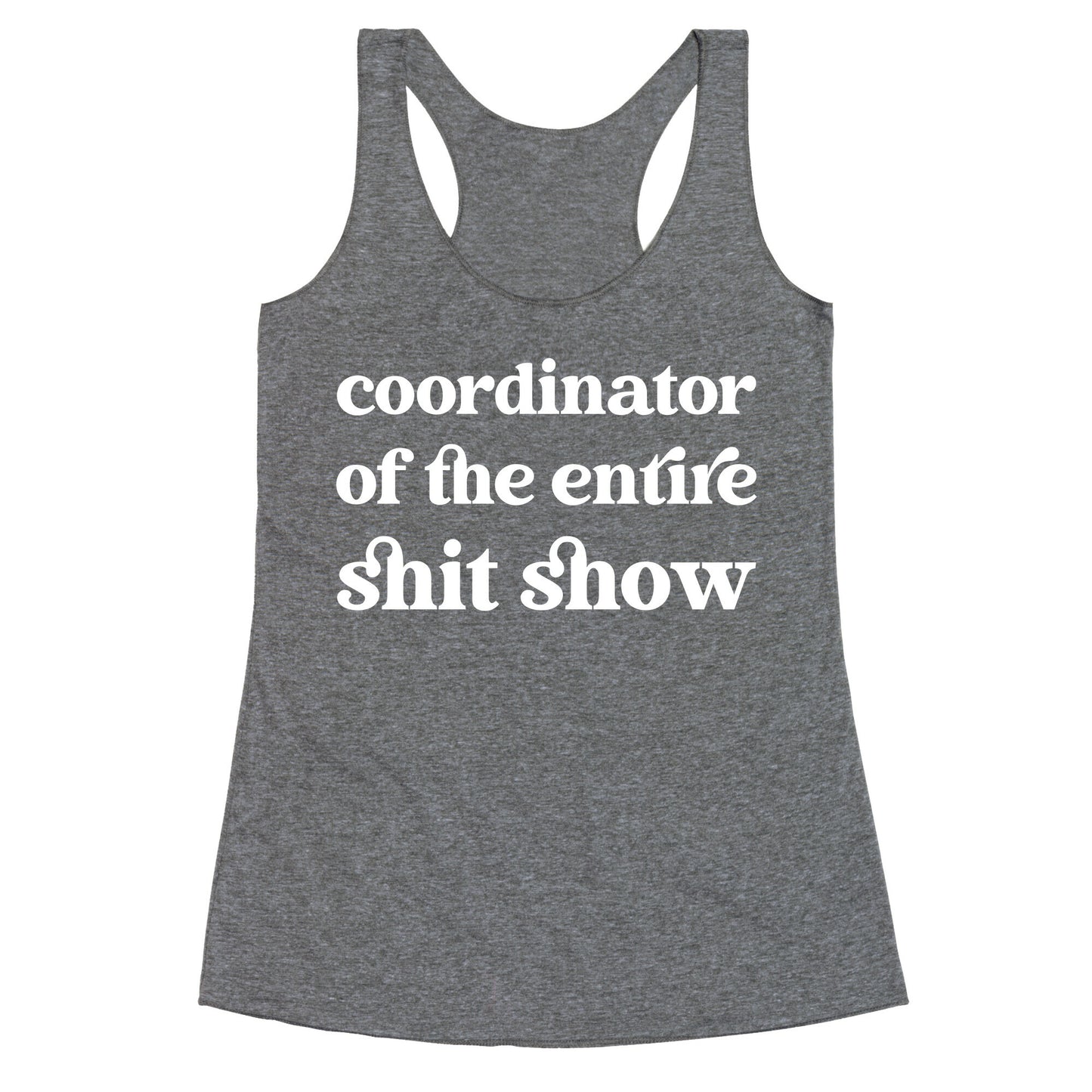 Coordinator Of The Entire Shit Show Racerback Tank