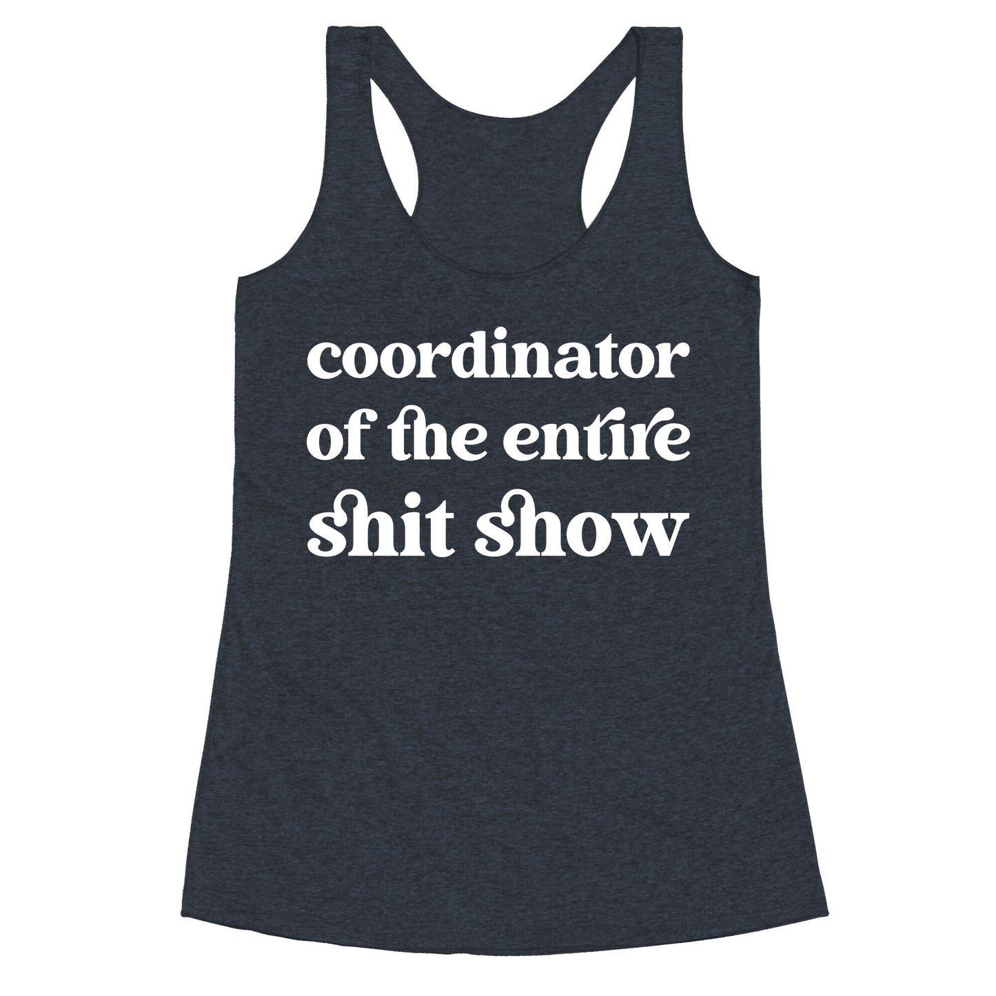 Coordinator Of The Entire Shit Show Racerback Tank