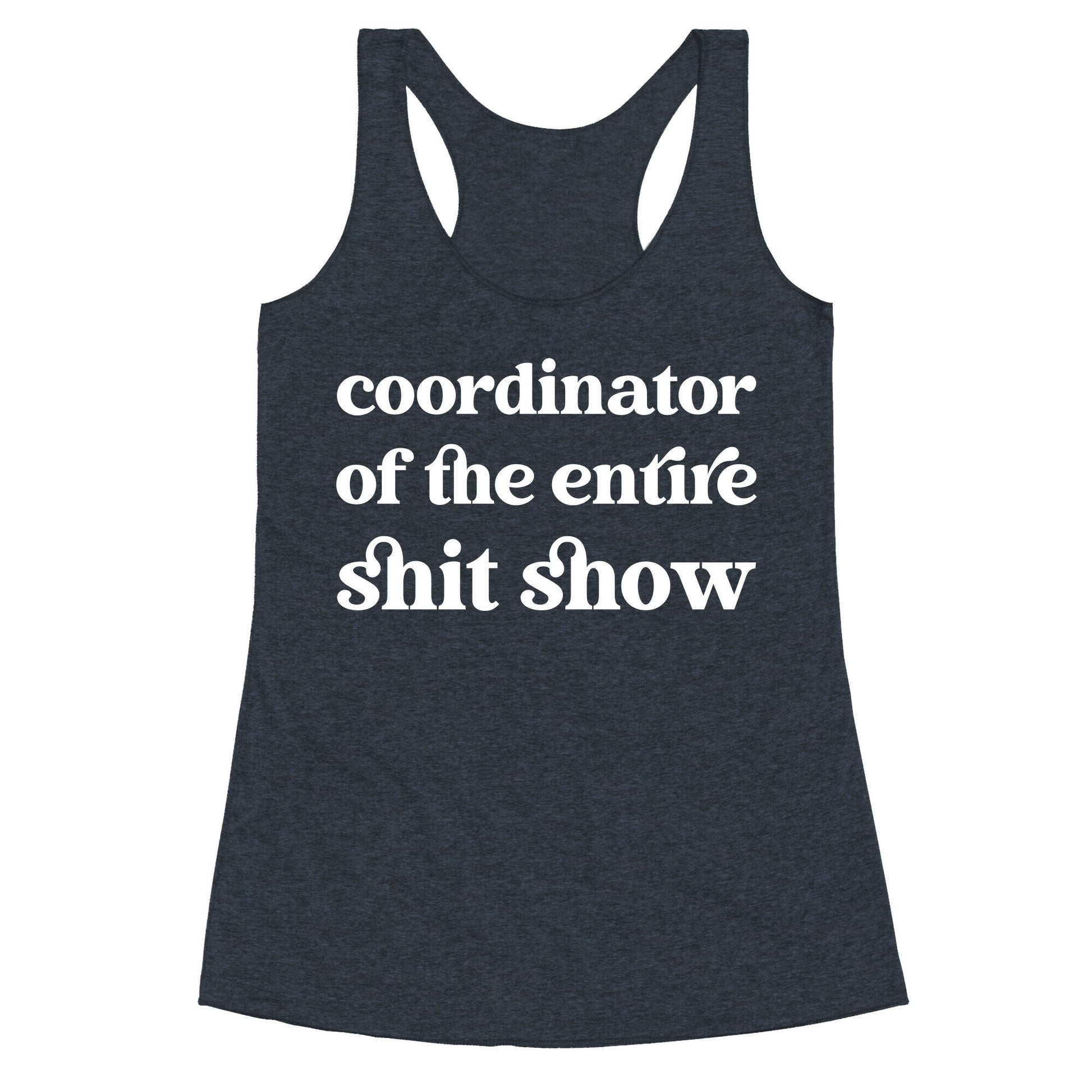 Coordinator Of The Entire Shit Show Racerback Tank