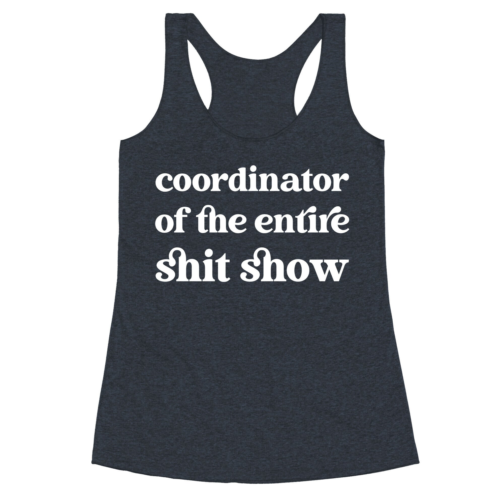 Coordinator Of The Entire Shit Show Racerback Tank