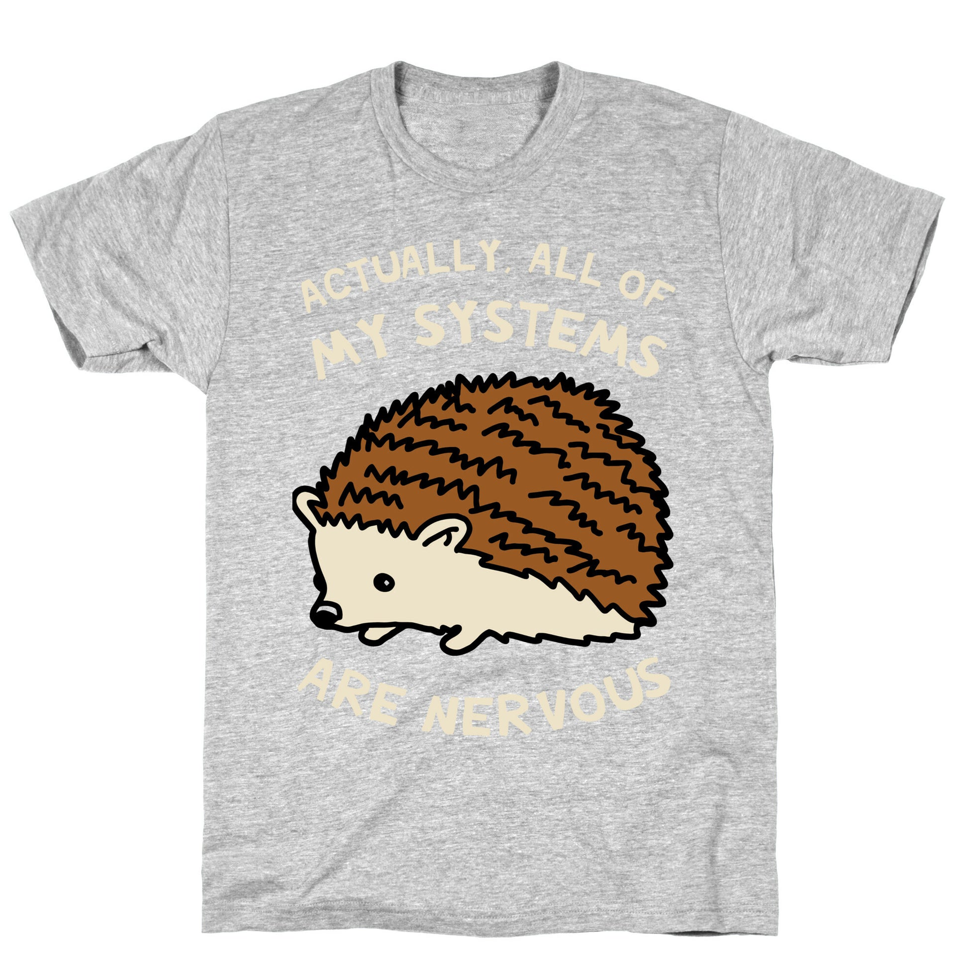 Actually, All Of My Systems Are Nervous T-Shirt