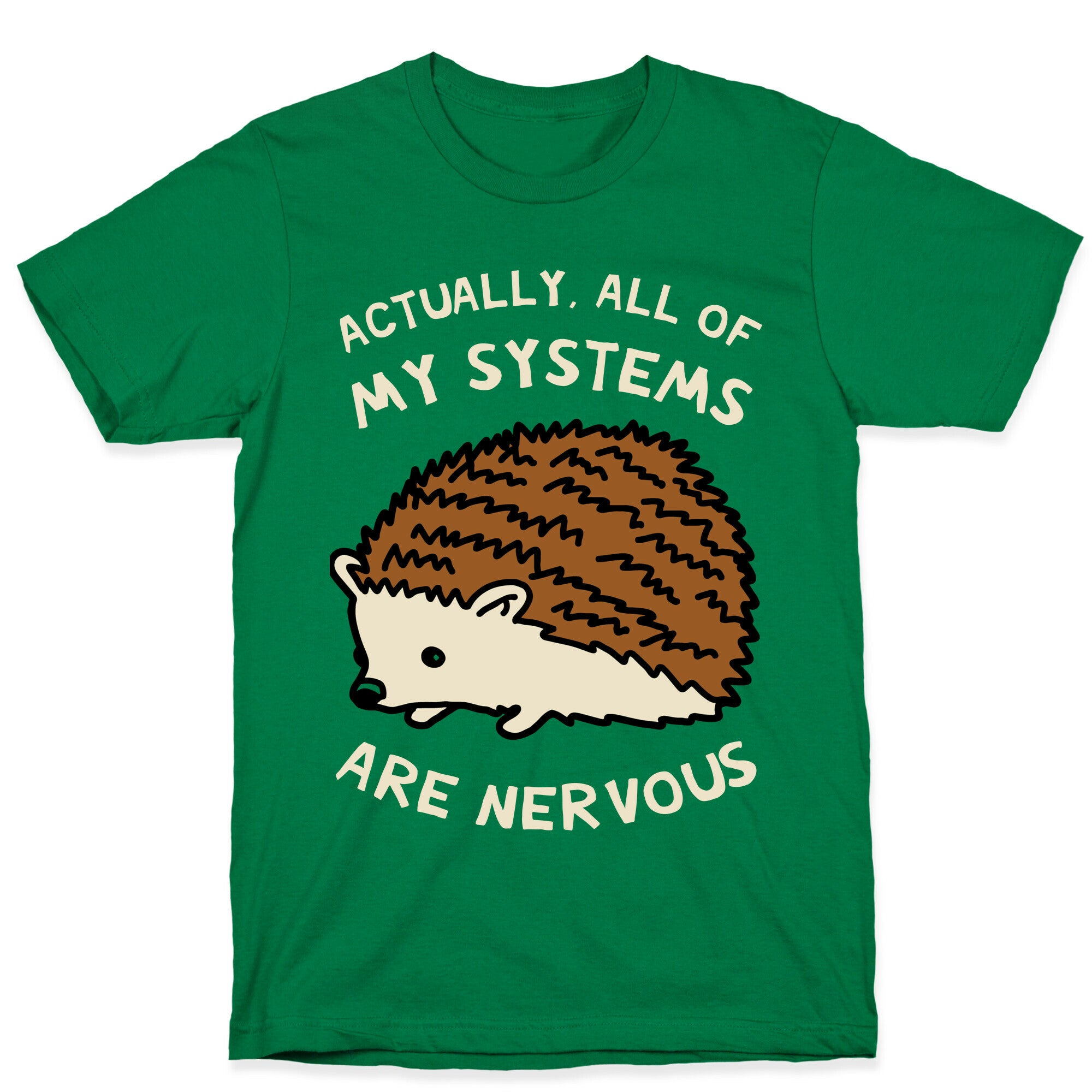 Actually, All Of My Systems Are Nervous T-Shirt