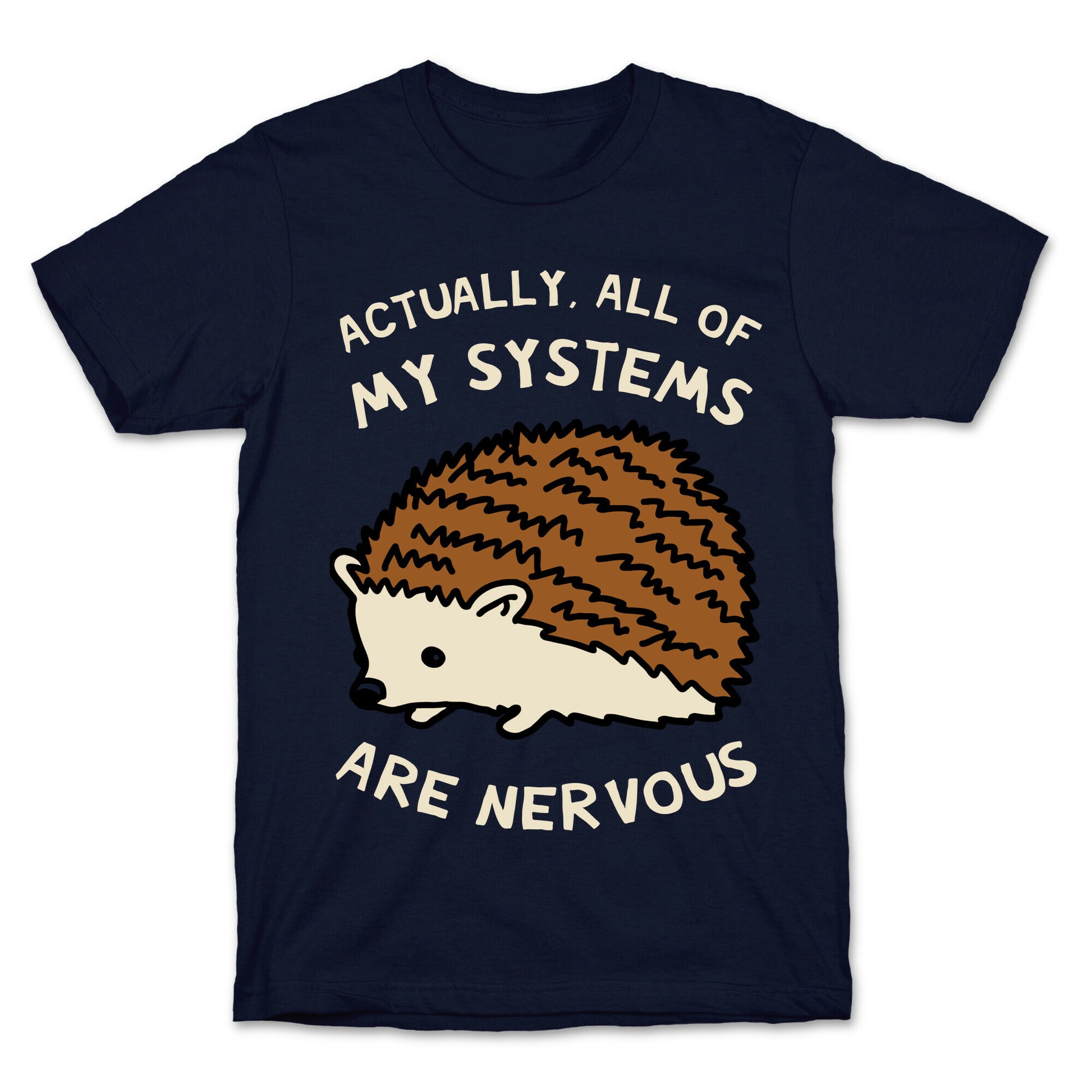 Actually, All Of My Systems Are Nervous T-Shirt