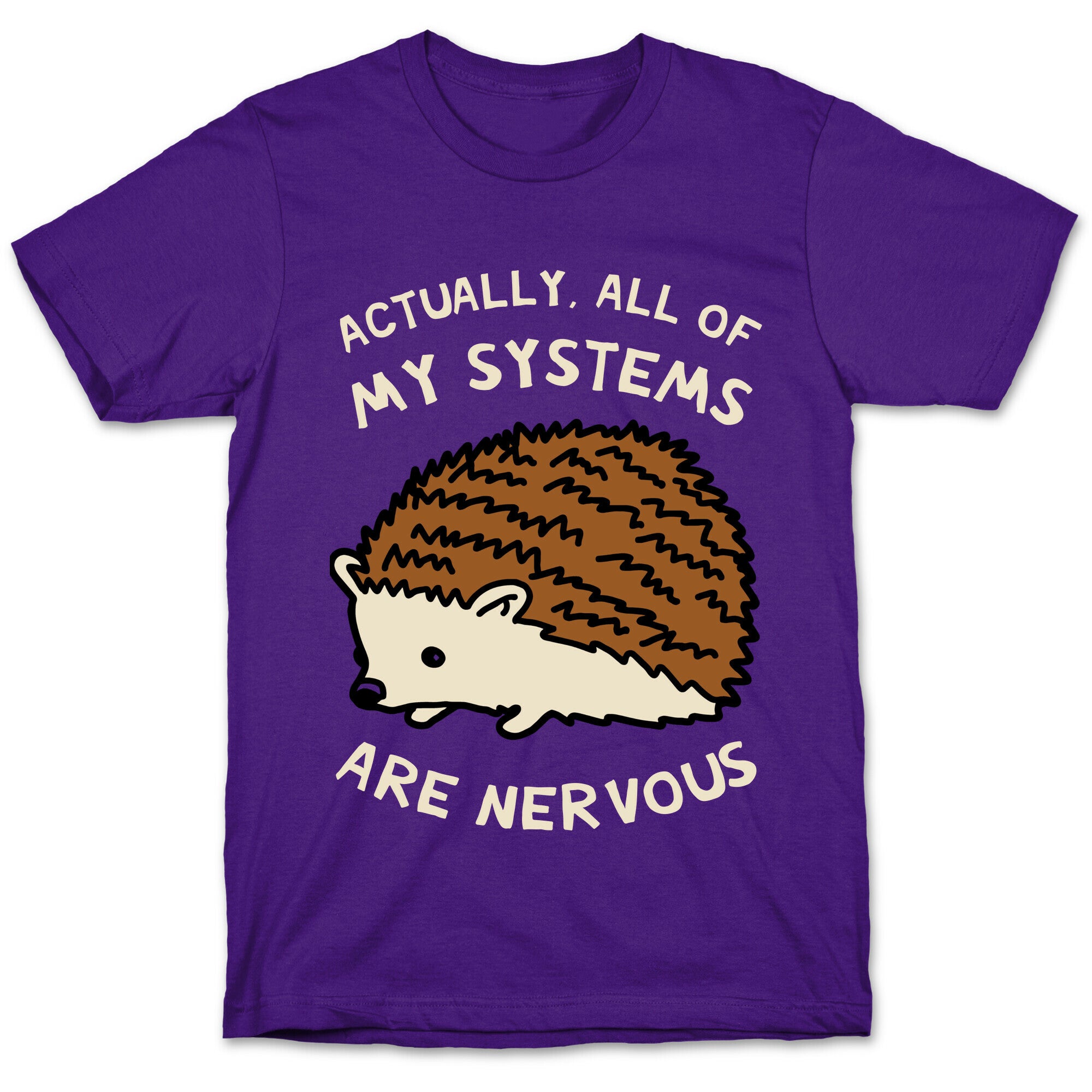 Actually, All Of My Systems Are Nervous T-Shirt