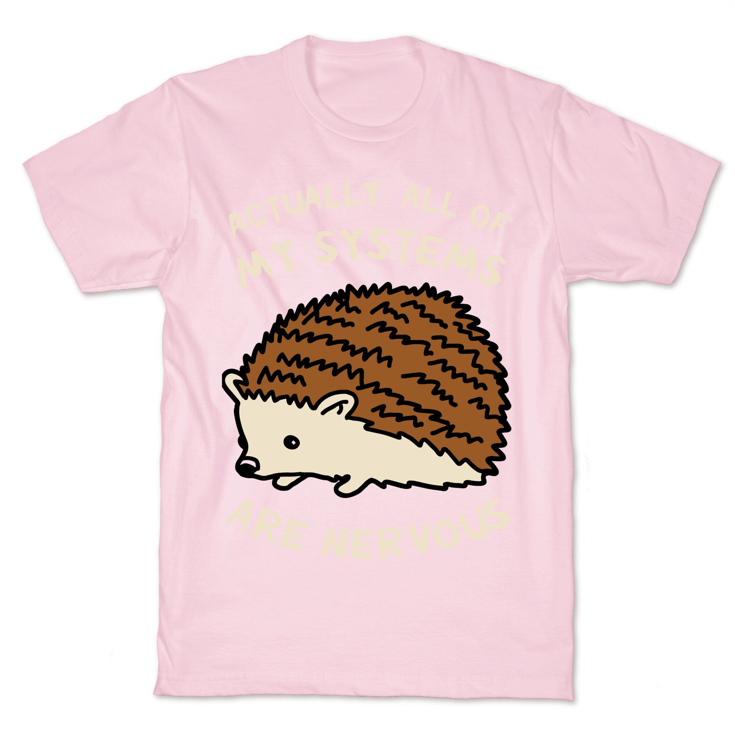 Actually, All Of My Systems Are Nervous T-Shirt