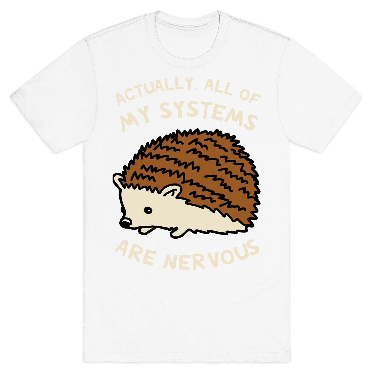 Actually, All Of My Systems Are Nervous T-Shirt